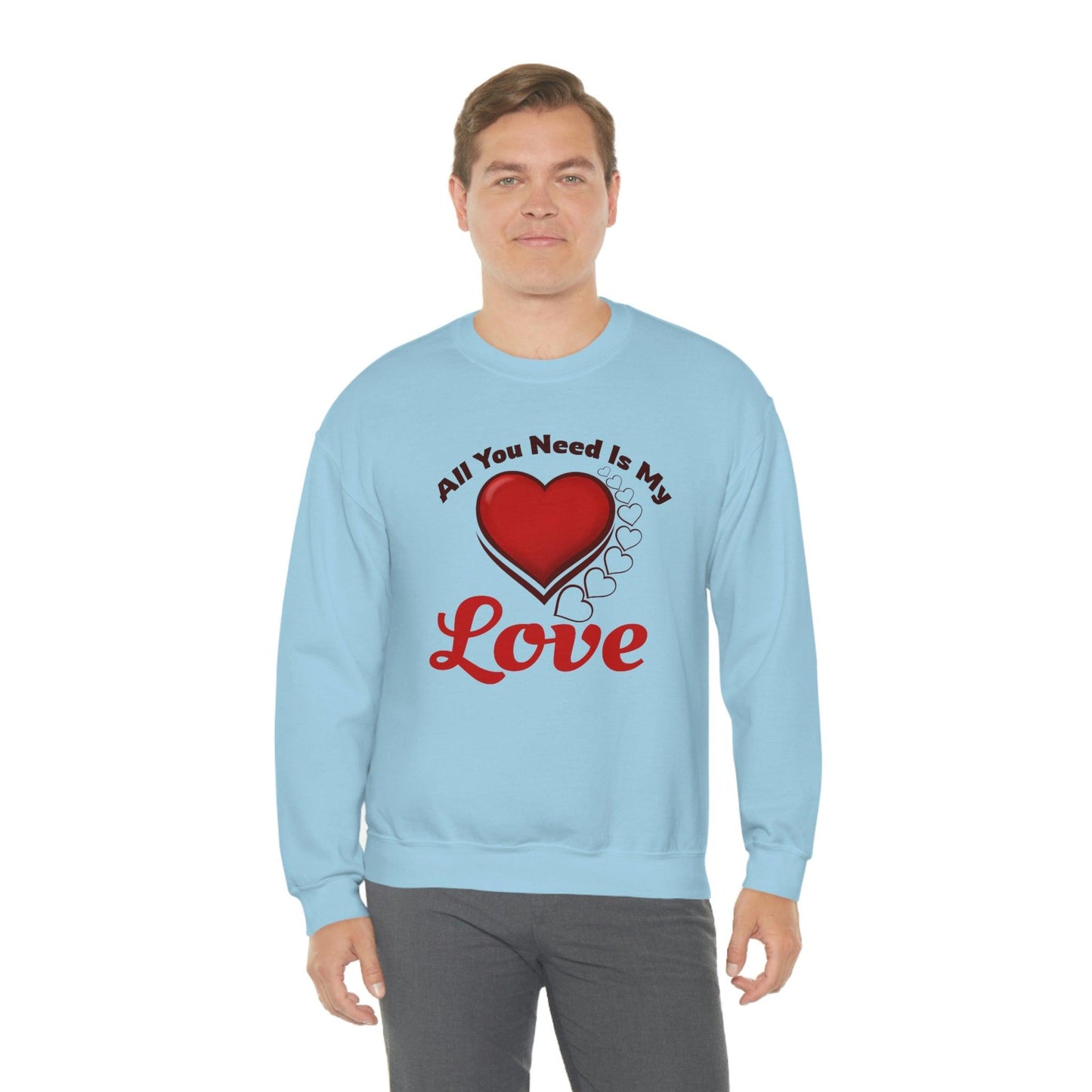 All you need is my Love Sweatshirt