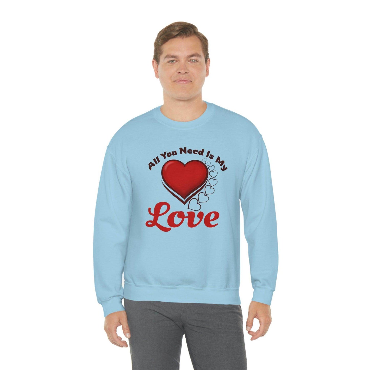 All you need is my Love Sweatshirt - Giftsmojo