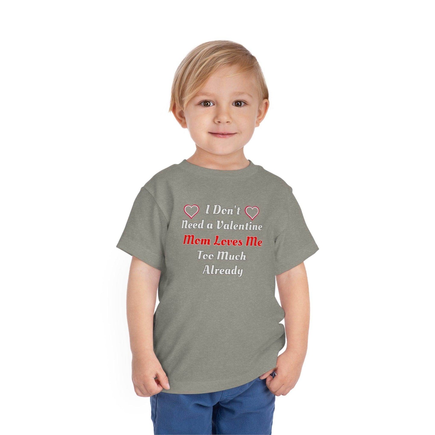 I don't need a valentine mom loves me too much already Toddler Tee - Giftsmojo