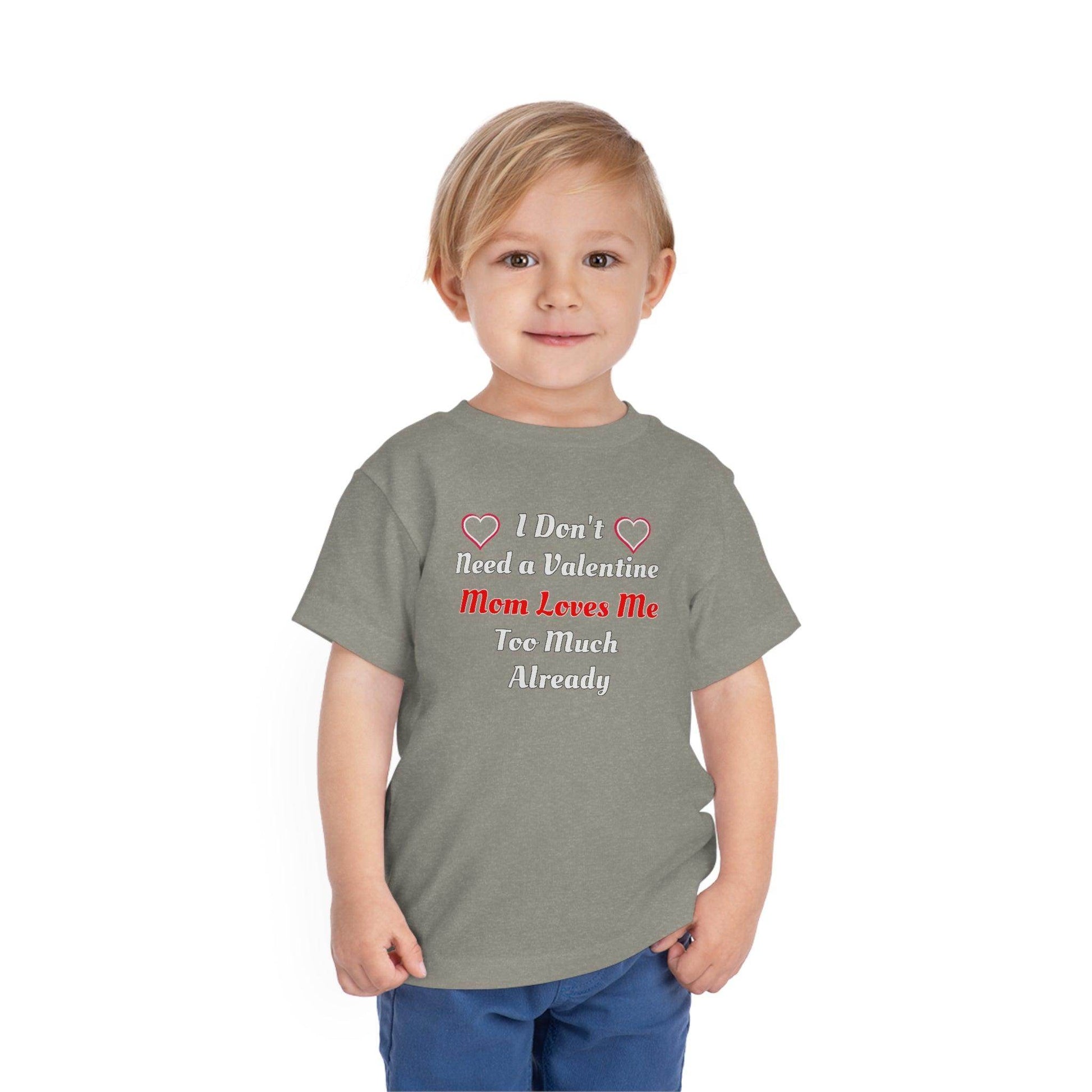 I don't need a valentine mom loves me too much already Toddler Tee - Giftsmojo