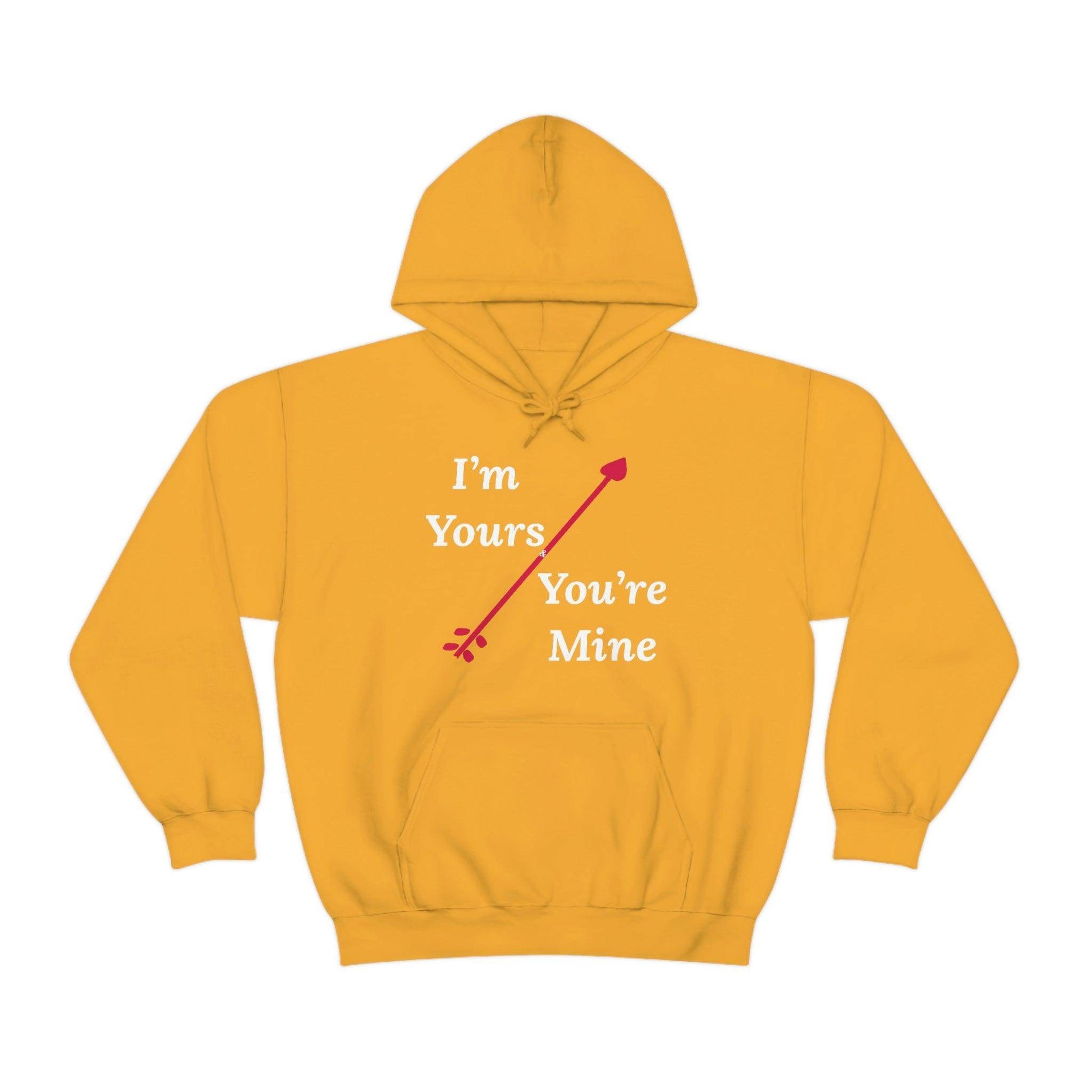 I'm Yours and You're Mine Hooded Sweatshirt - Giftsmojo