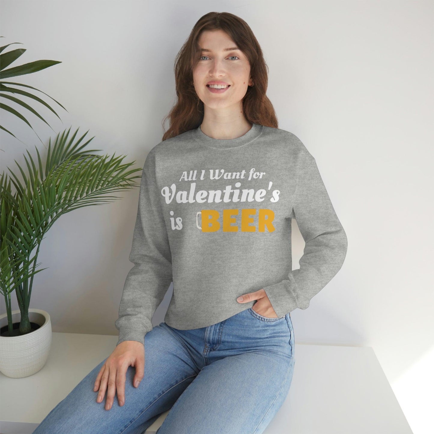 All I want for Valentine's is Beer Sweatshirt