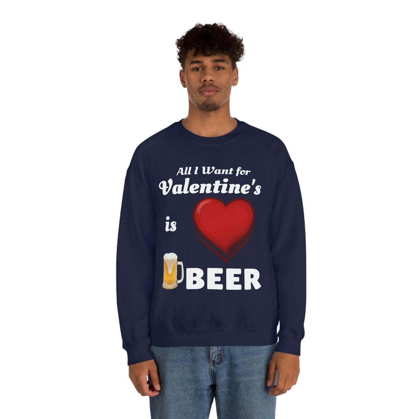 All I want for Valentine's is Beer Sweatshirt - Giftsmojo
