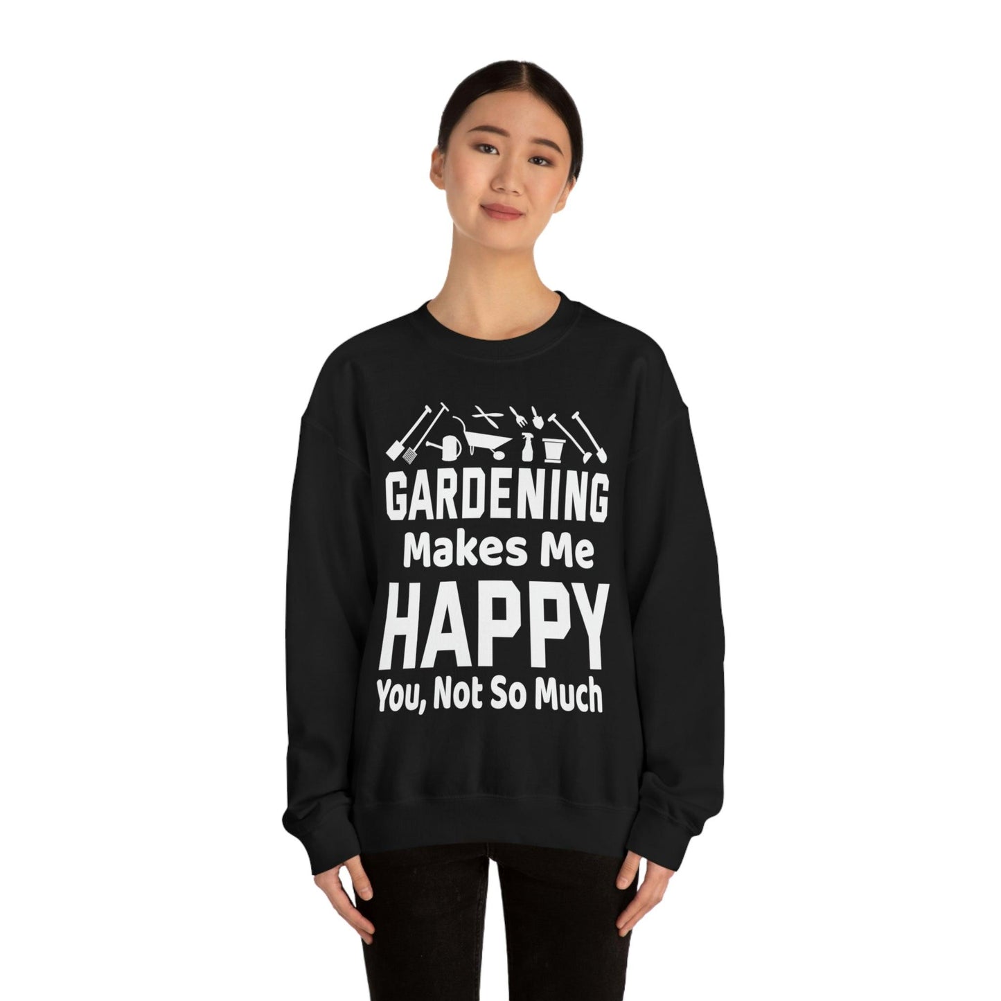 Gardening makes me Happy, You not so much, Garden sweatshirt, great for gardeners, garden shirt, plant lover shirt, nature lover shirt - Giftsmojo