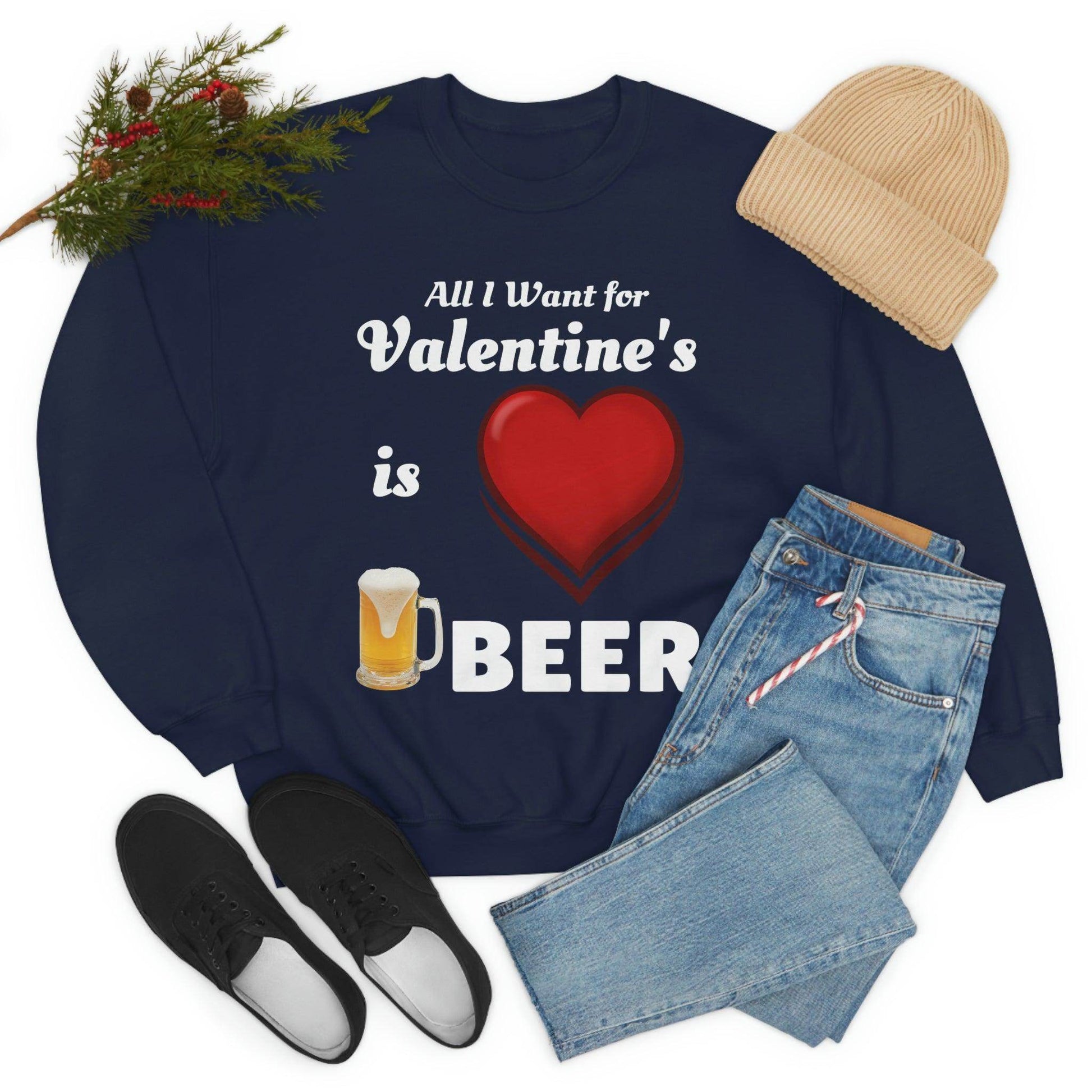 All I want for Valentine's is Beer Sweatshirt - Giftsmojo