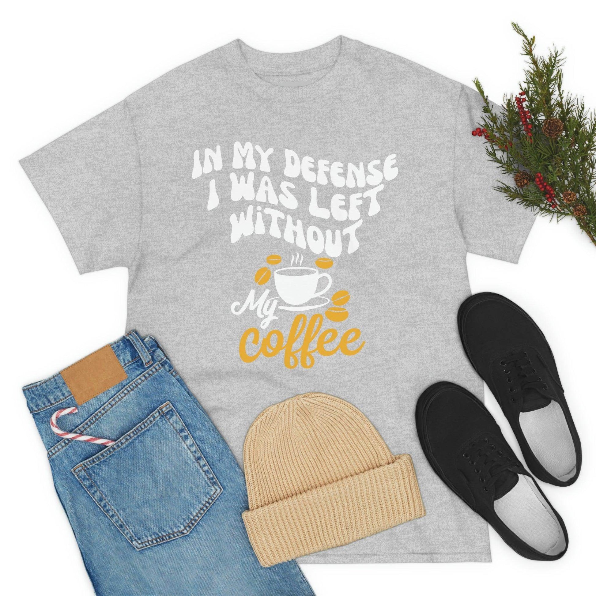 In My defense I was left without coffee Tee - Giftsmojo