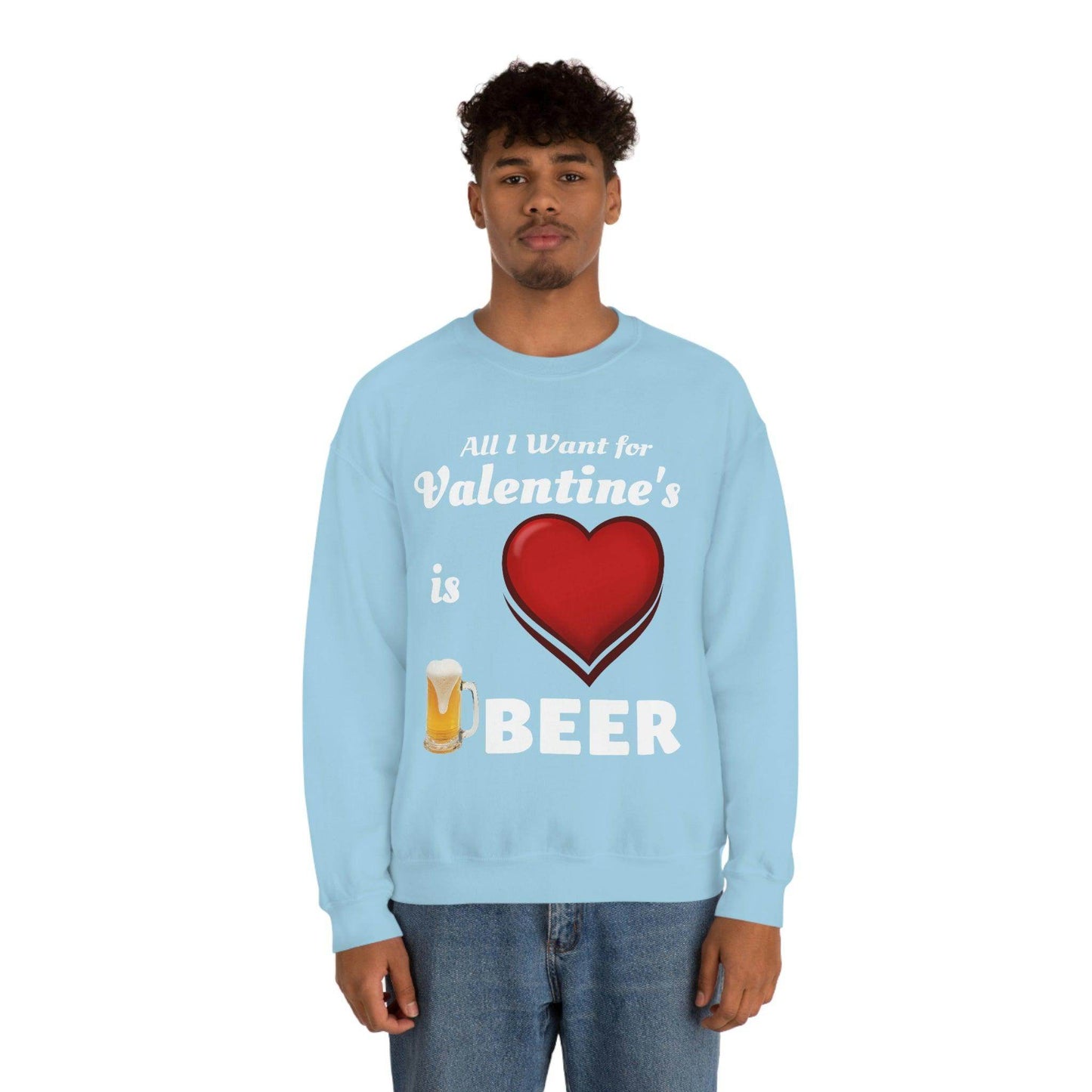 All I want for Valentine's is Beer Sweatshirt - Giftsmojo