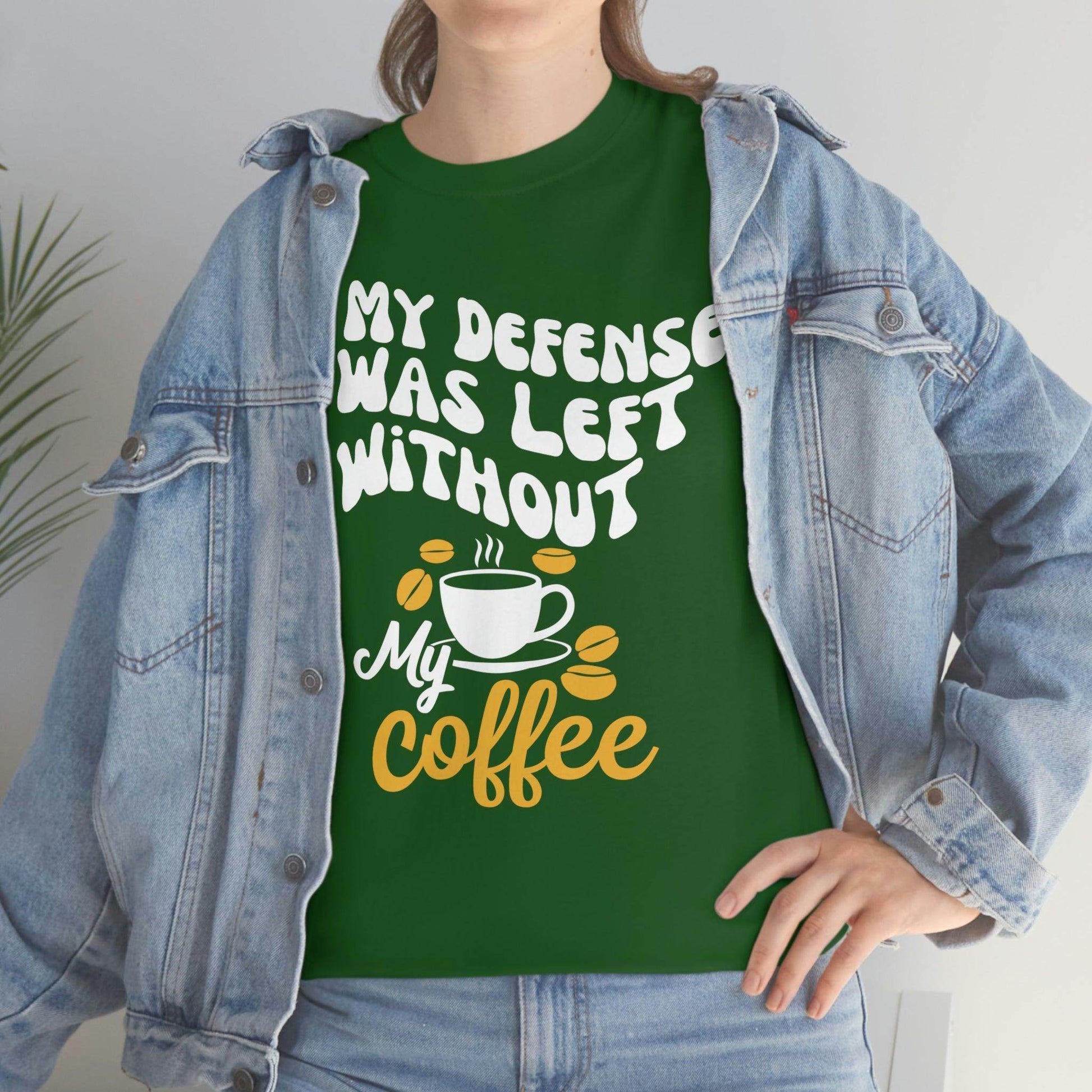 In My defense I was left without coffee Tee - Giftsmojo