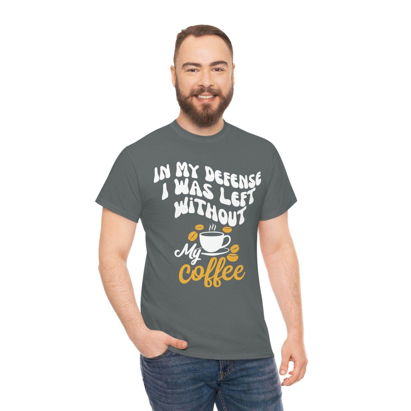 In My defense I was left without coffee Tee - Giftsmojo