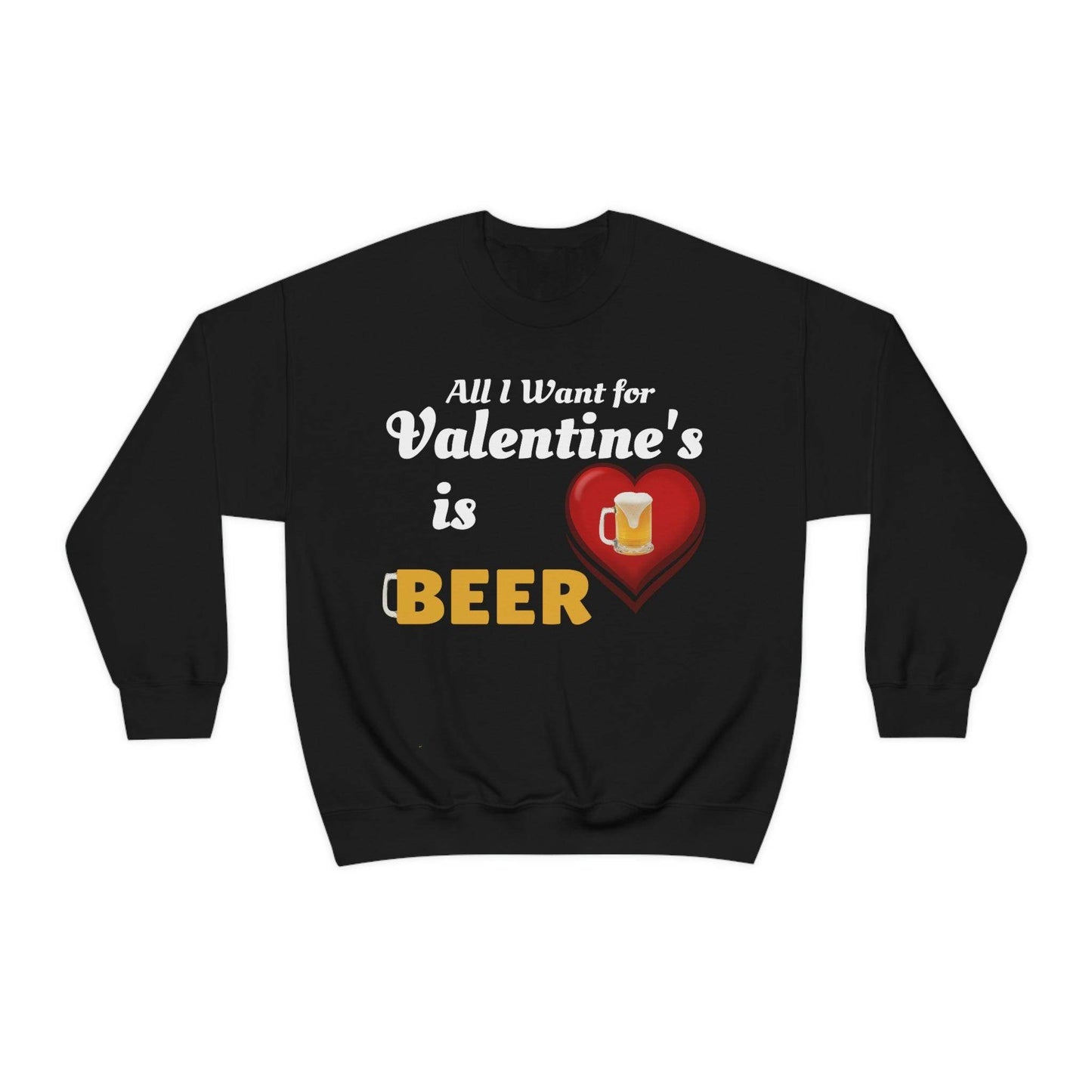 All I want for Valentine's is Beer Sweatshirt - Giftsmojo