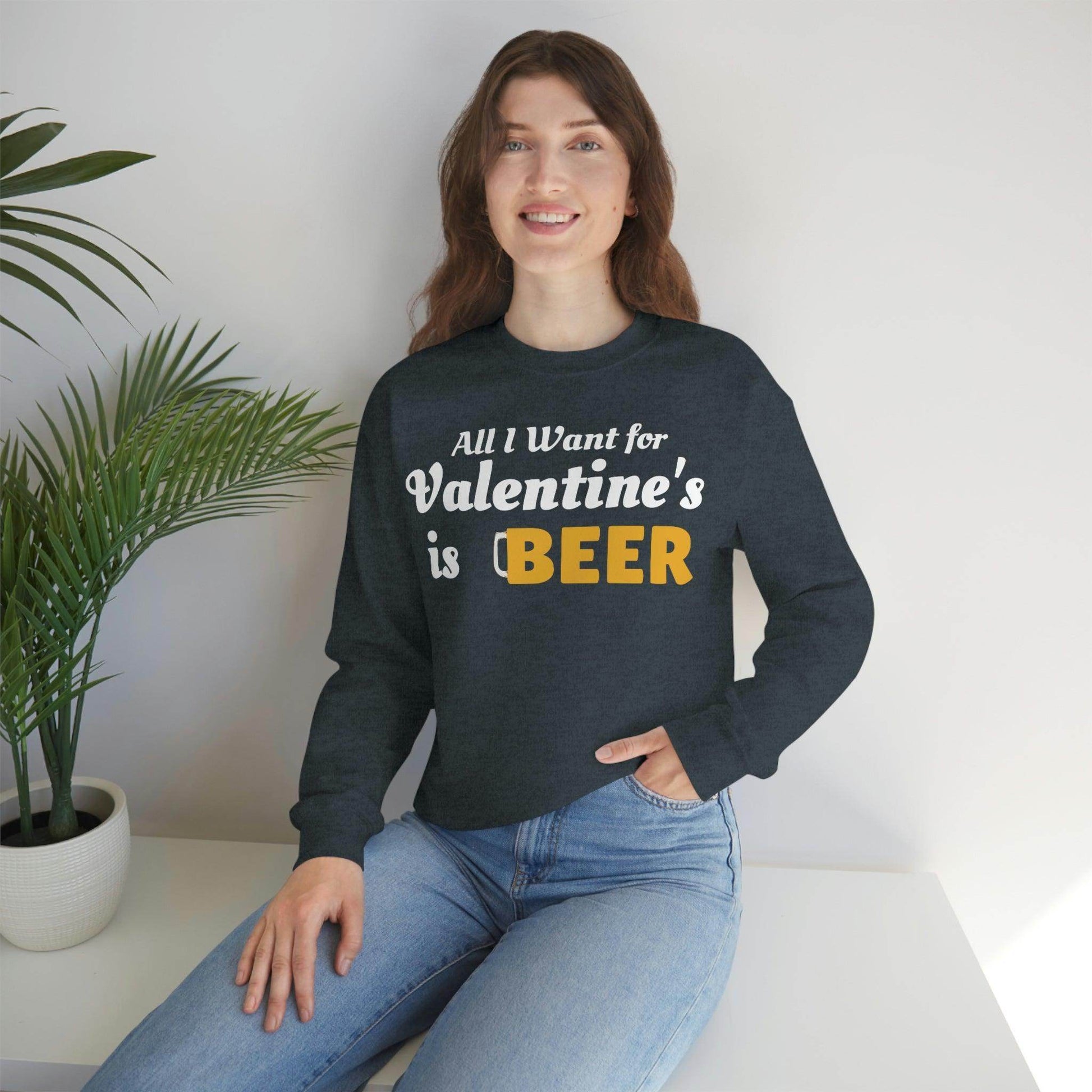 All I want for Valentine's is Beer Sweatshirt - Giftsmojo