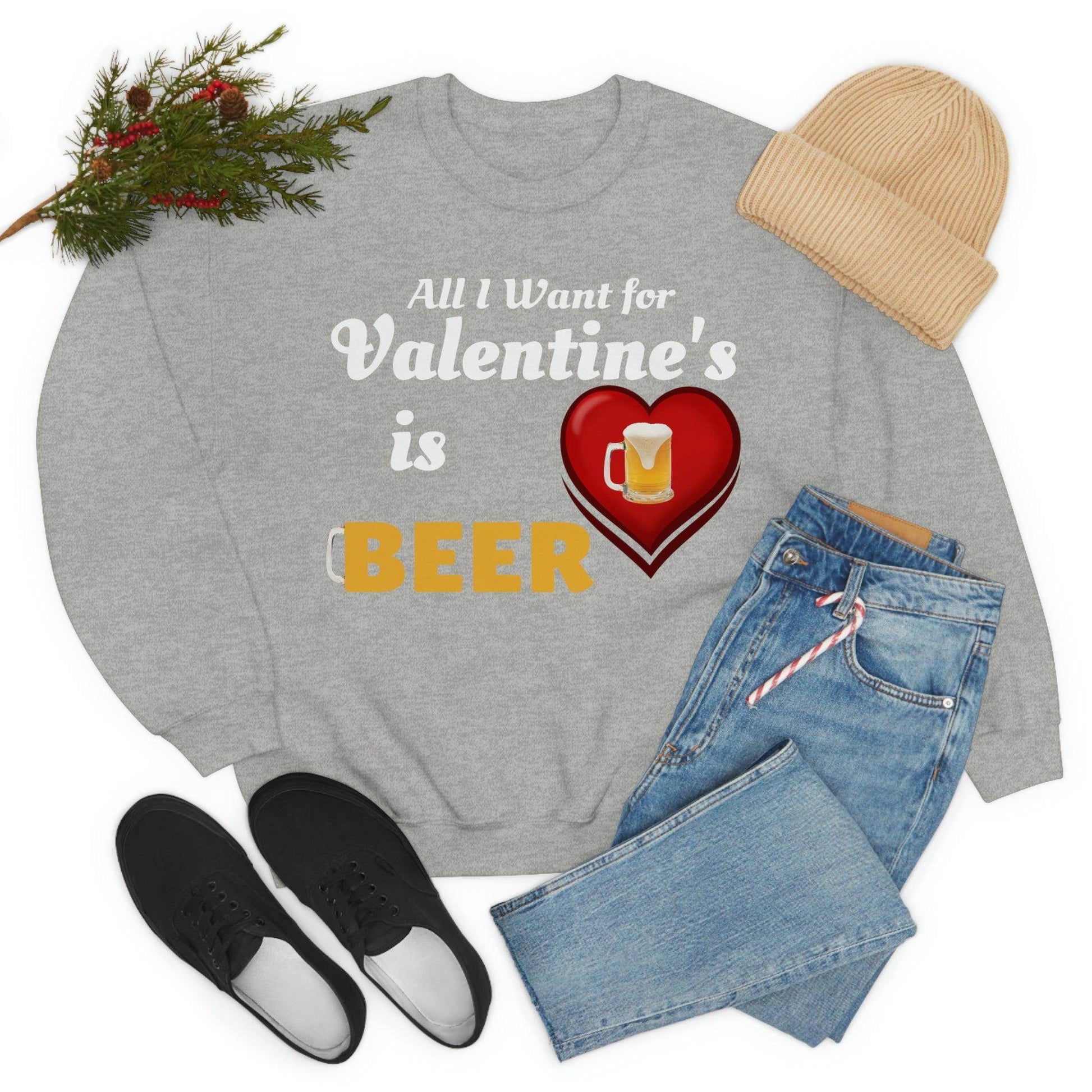 All I want for Valentine's is Beer Sweatshirt - Giftsmojo