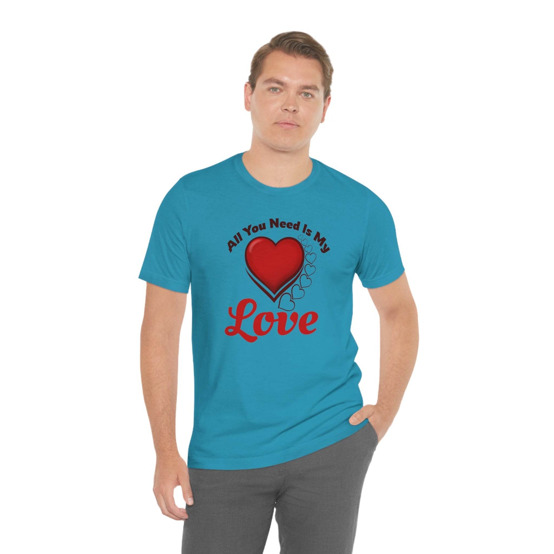 All you need is My Love Tee - Giftsmojo
