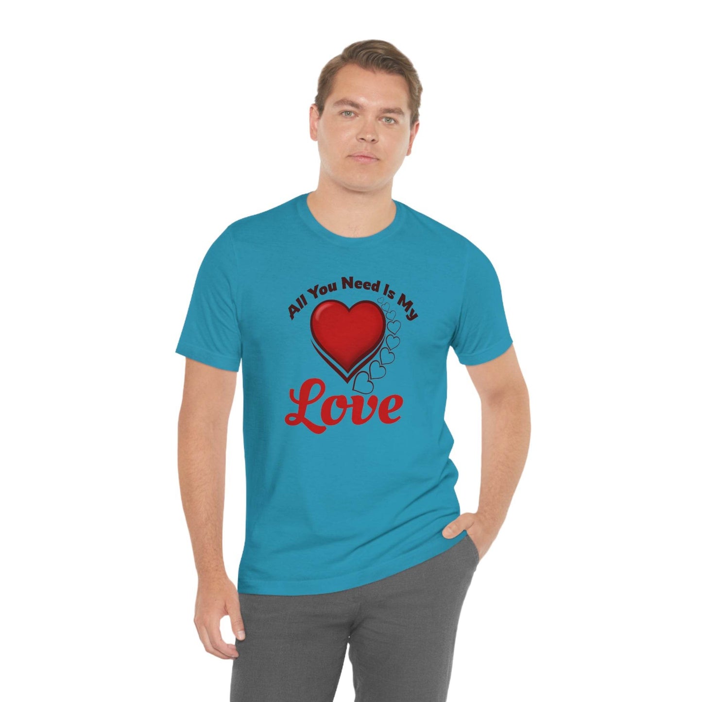 All you need is My Love Tee - Giftsmojo
