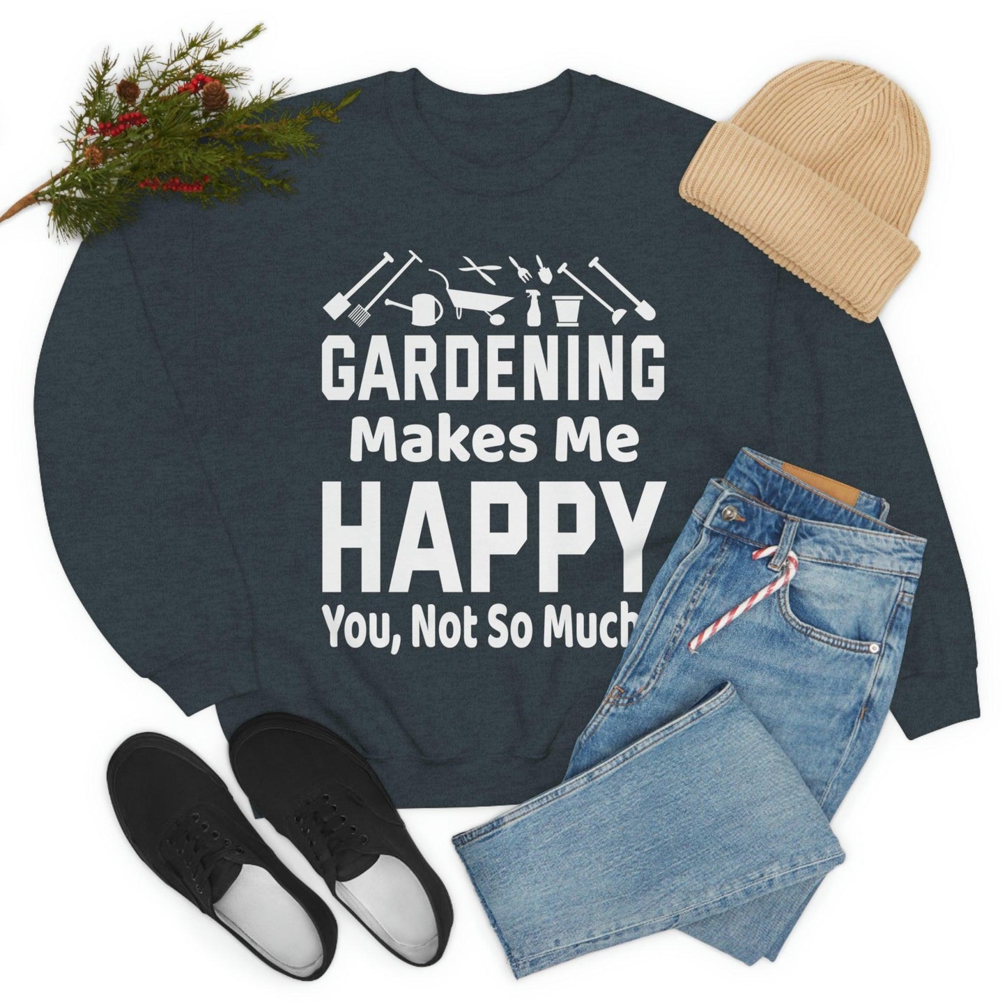 Gardening makes me Happy, You not so much, Garden sweatshirt, great for gardeners, garden shirt, plant lover shirt, nature lover shirt - Giftsmojo