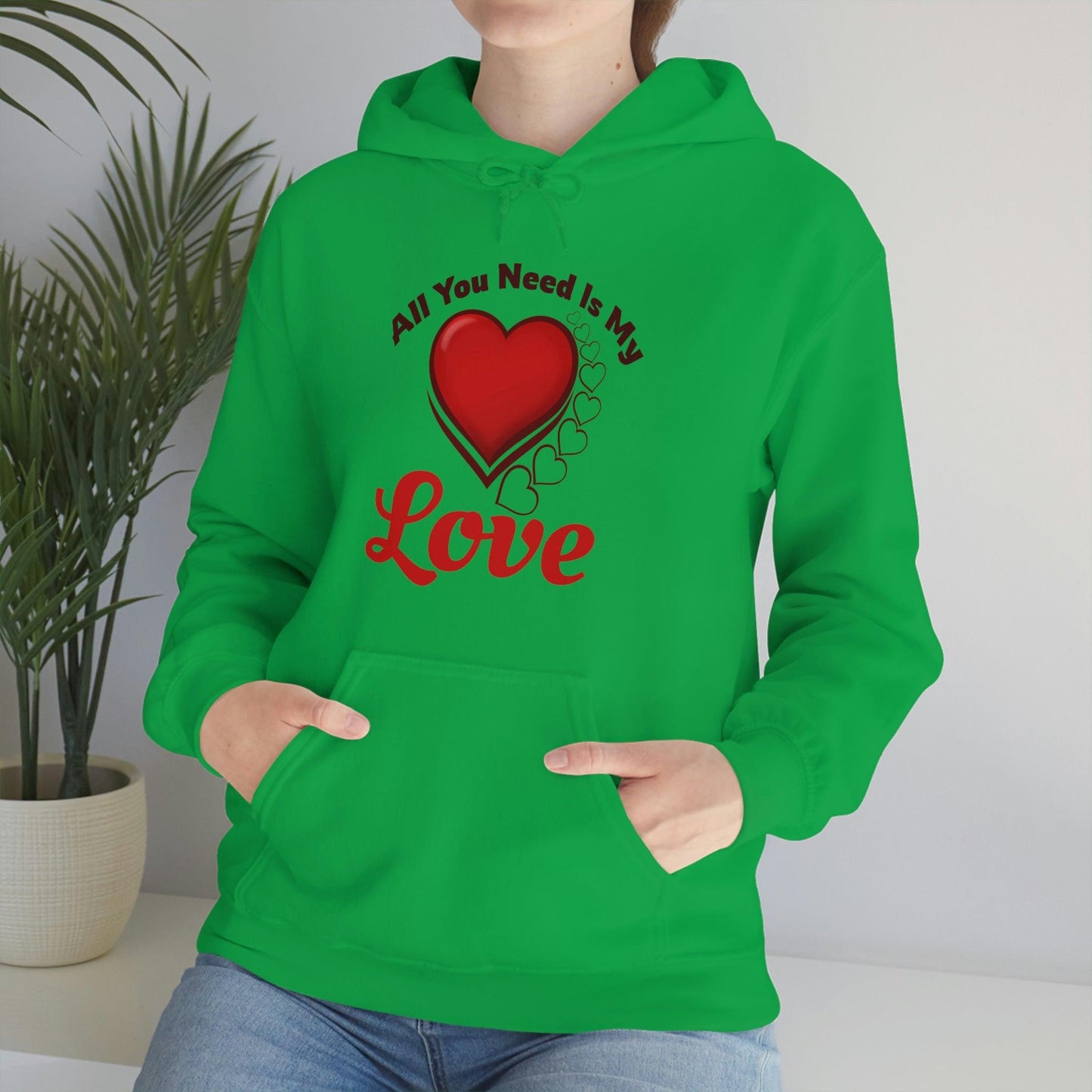 All you need is My Love Hooded Sweatshirt