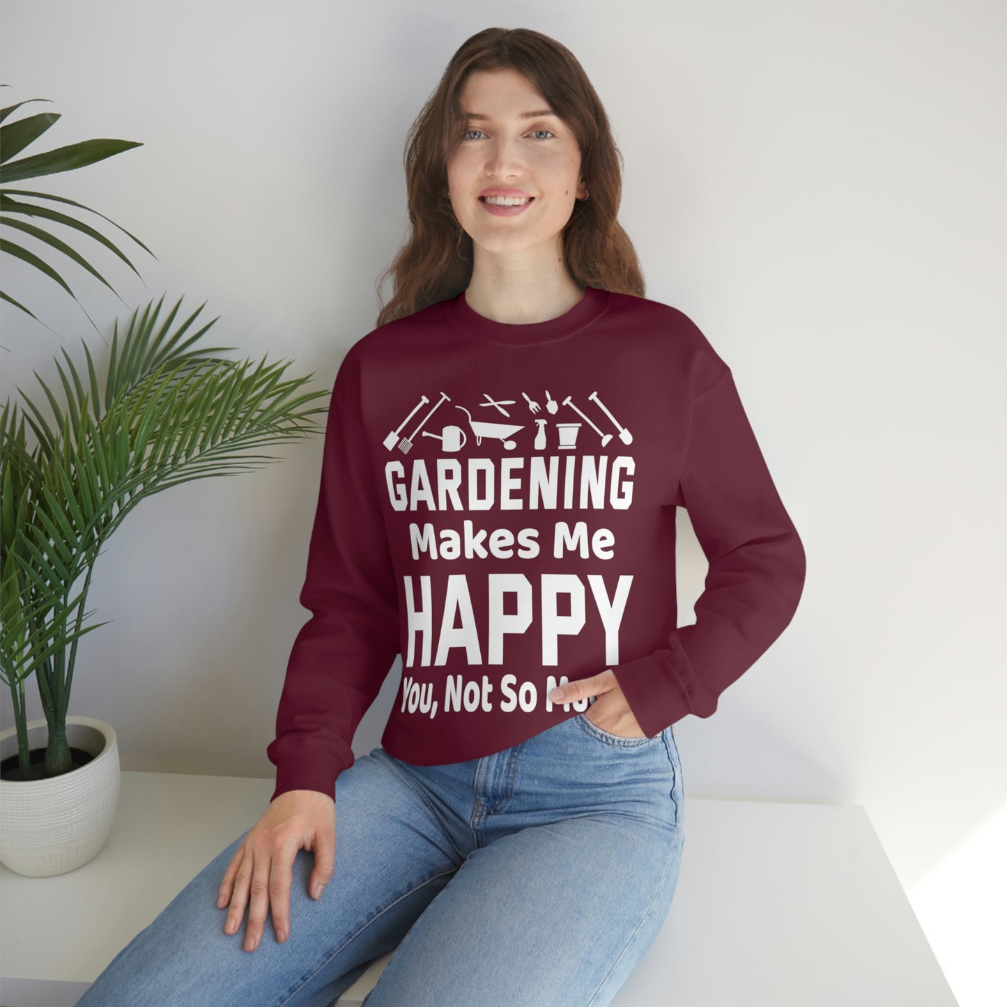 Gardening makes me Happy, You not so much, Garden sweatshirt, great for gardeners, garden shirt, plant lover shirt, nature lover shirt