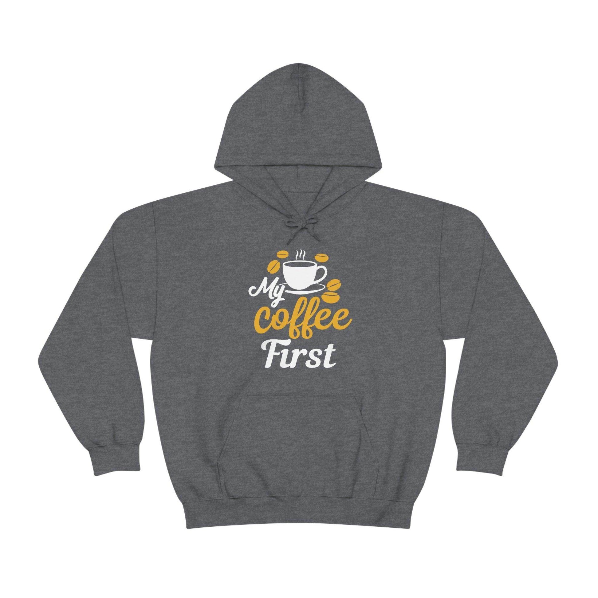 My coffee first Hooded Sweatshirt - Giftsmojo