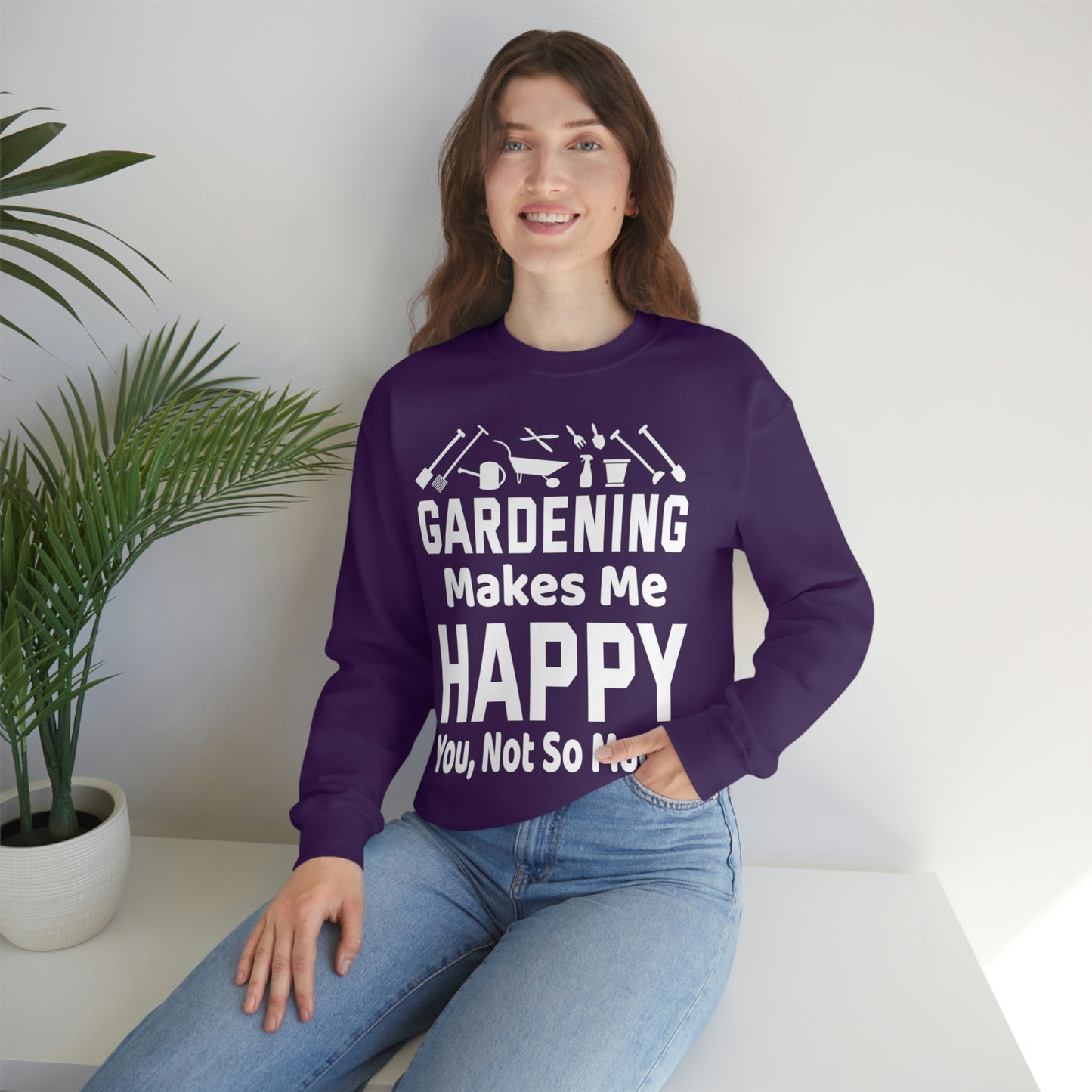 Gardening makes me Happy, You not so much, Garden sweatshirt, great for gardeners, garden shirt, plant lover shirt, nature lover shirt