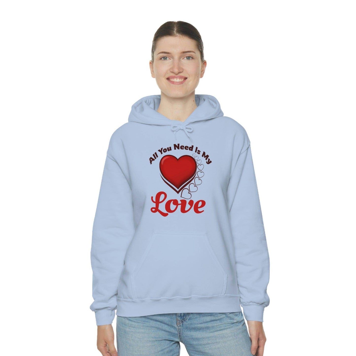 All you need is My Love Hooded Sweatshirt - Giftsmojo