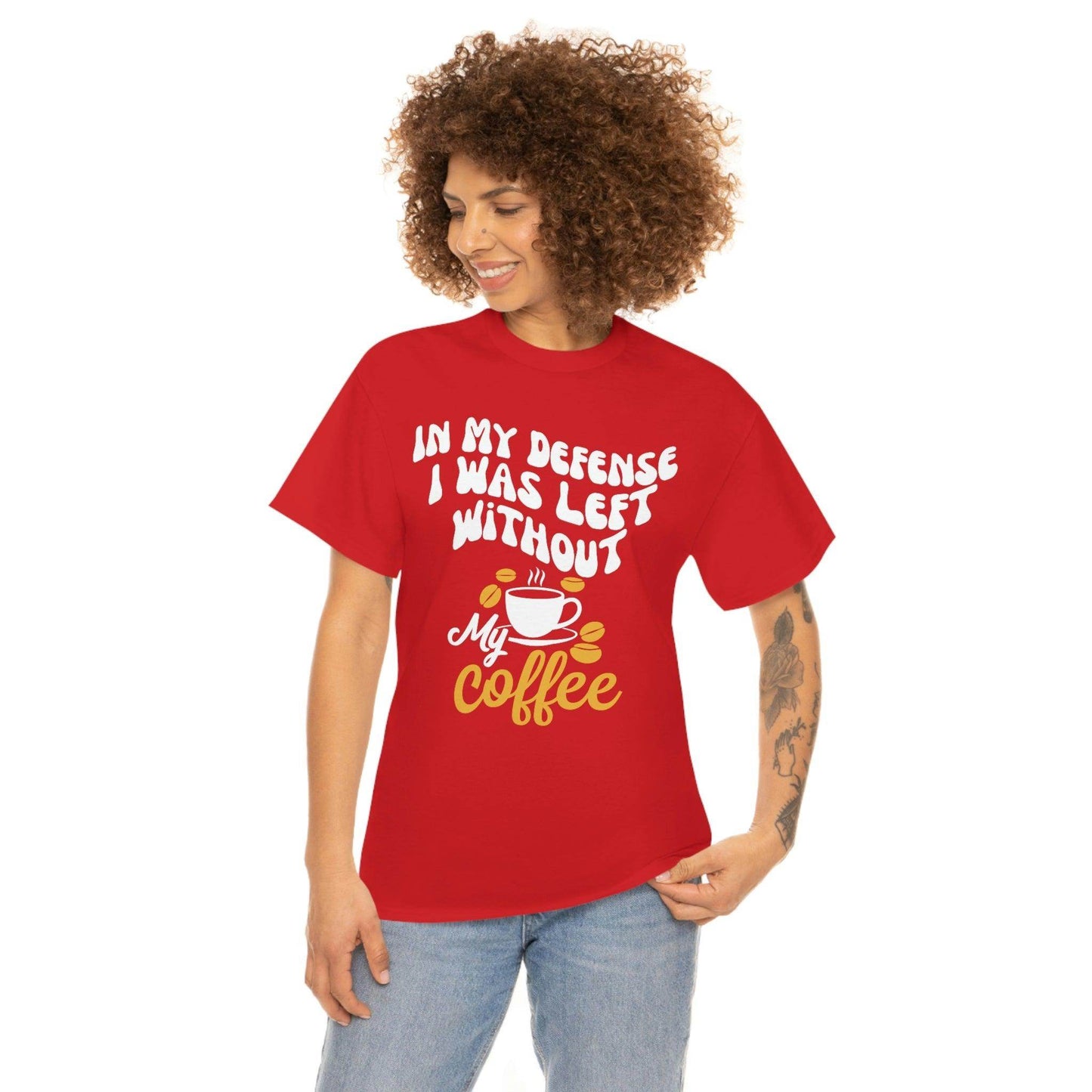 In My defense I was left without coffee Tee - Giftsmojo