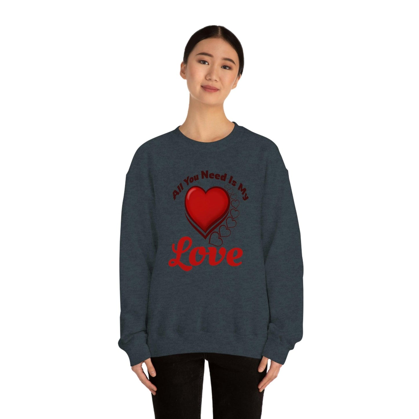 All you need is my Love Sweatshirt