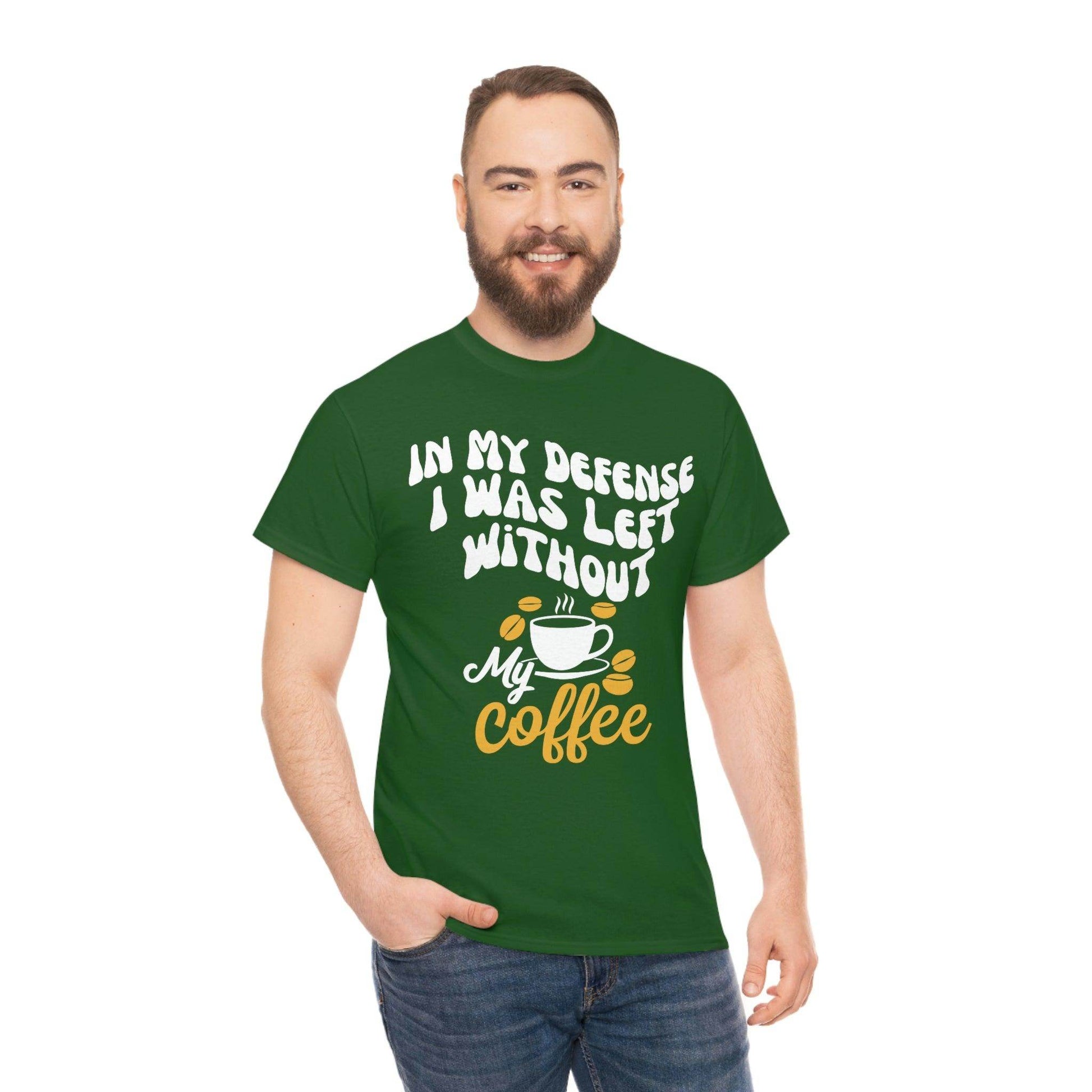 In My defense I was left without coffee Tee - Giftsmojo
