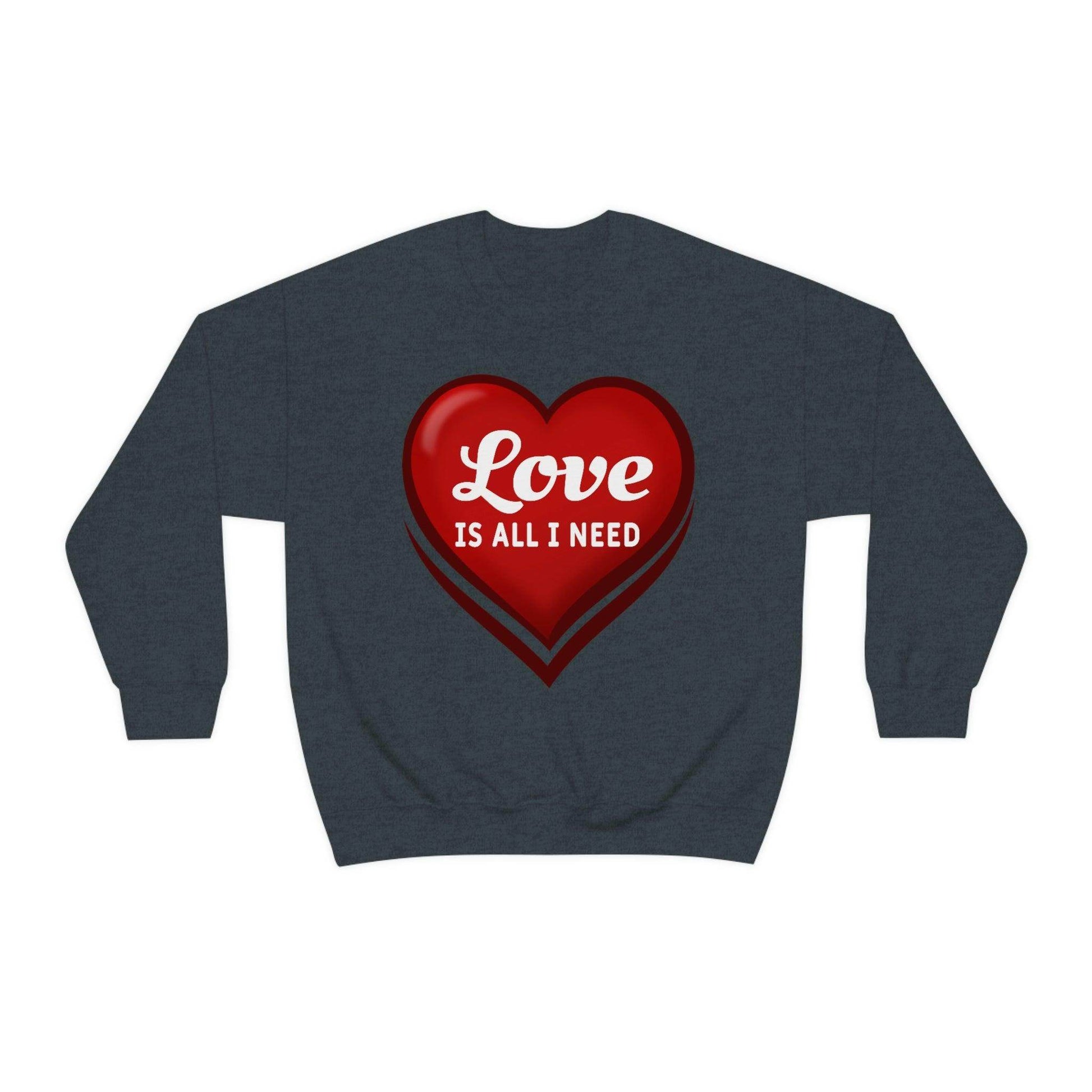 Love is all I need Sweatshirt, Valentine gift - Giftsmojo