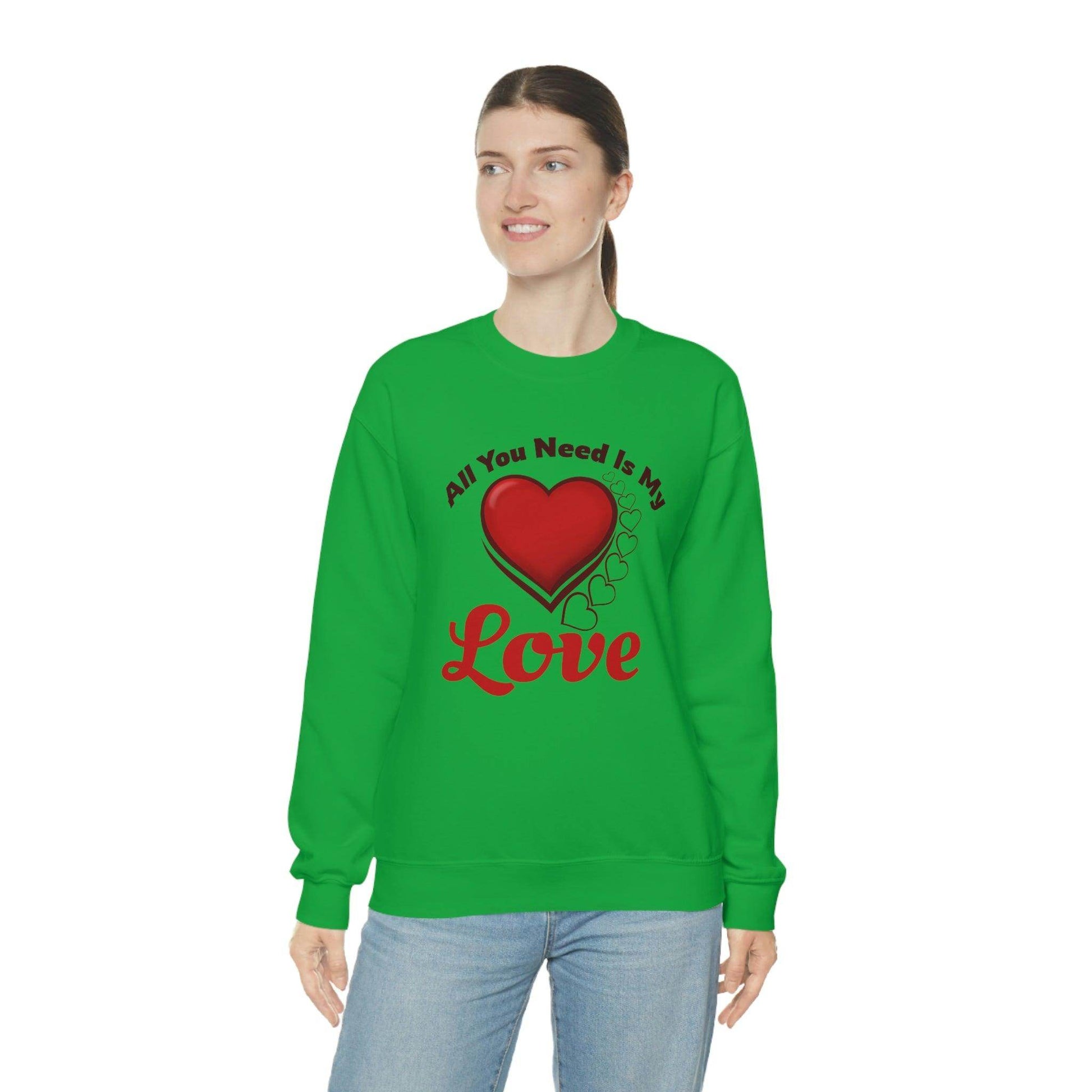 All you need is my Love Sweatshirt - Giftsmojo