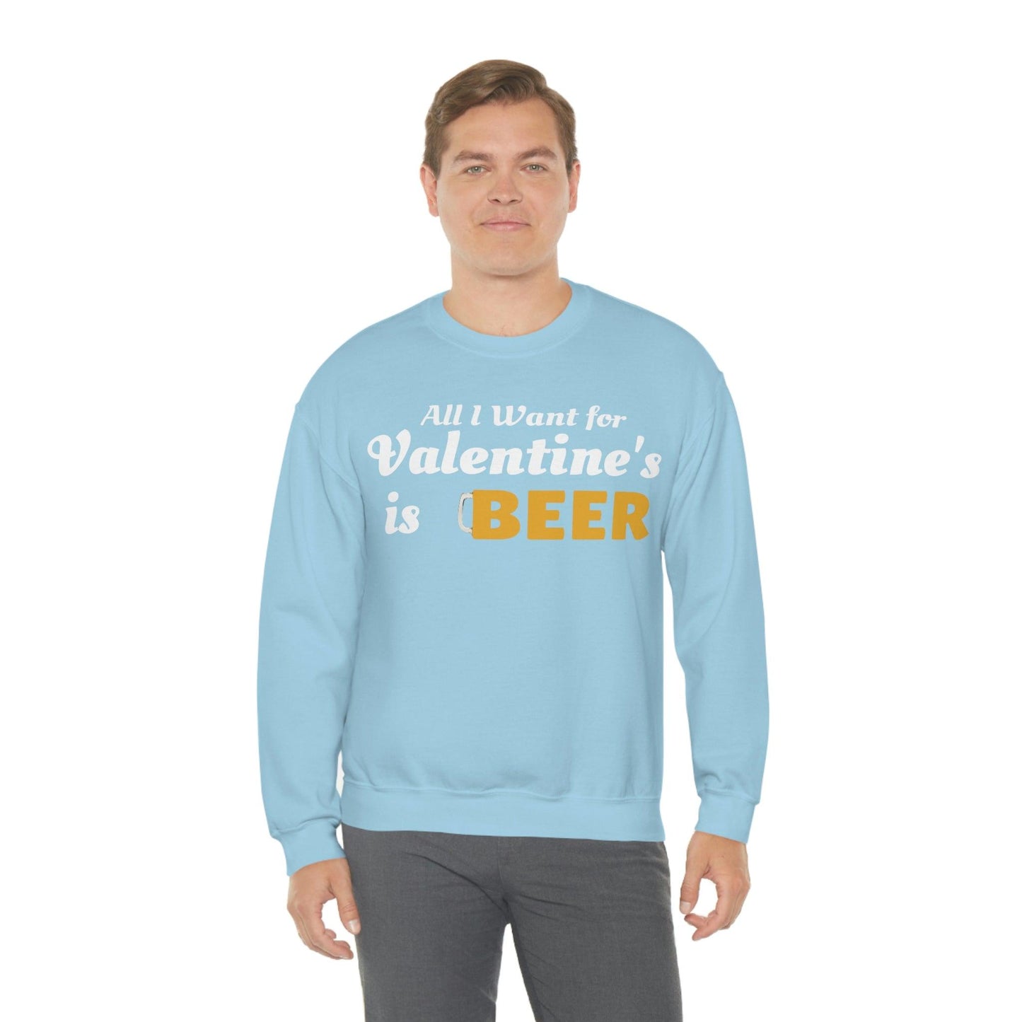 All I want for Valentine's is Beer Sweatshirt
