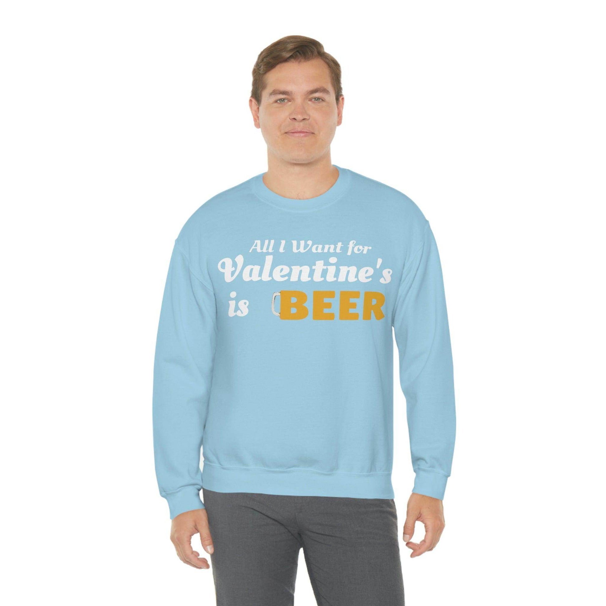 All I want for Valentine's is Beer Sweatshirt - Giftsmojo