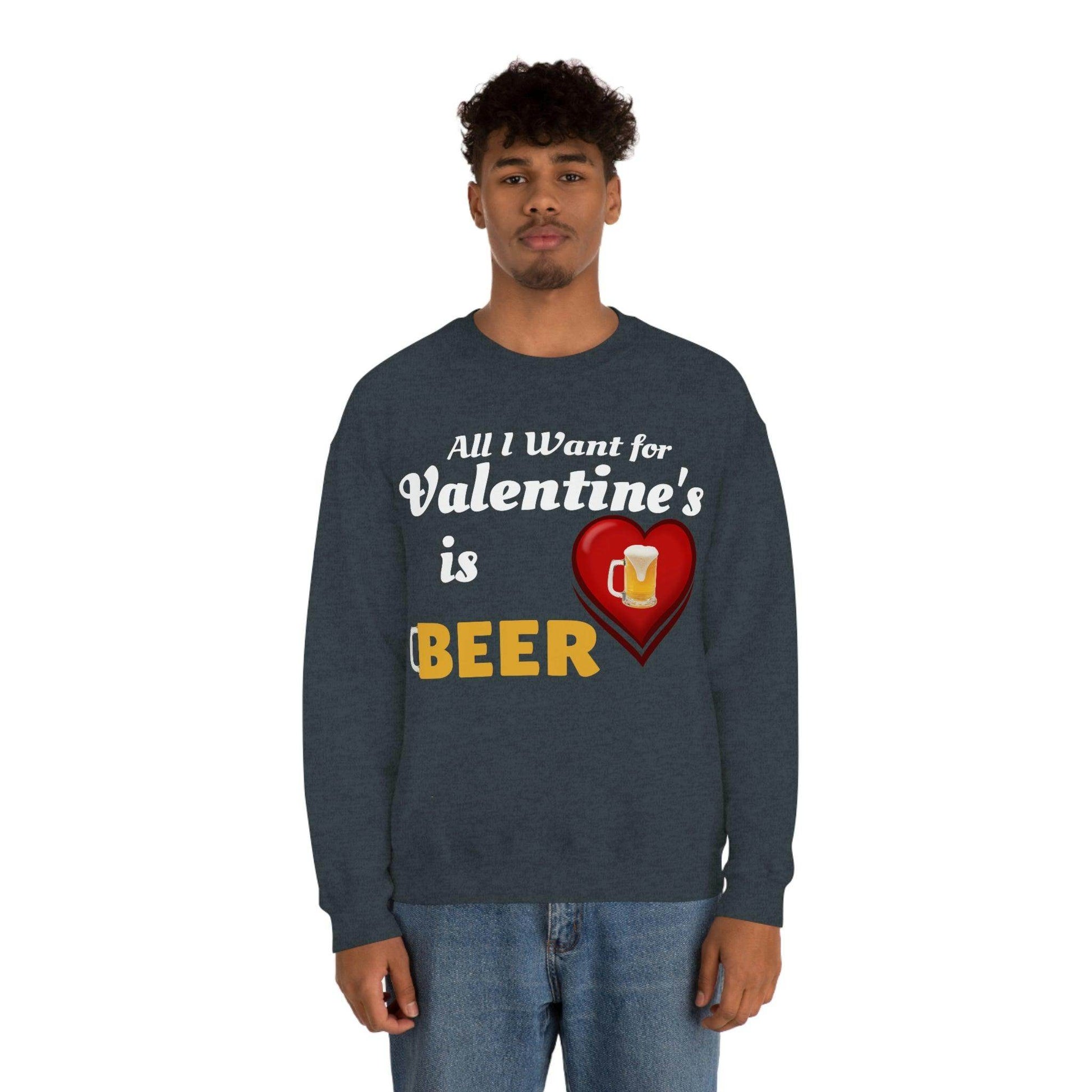 All I want for Valentine's is Beer Sweatshirt - Giftsmojo
