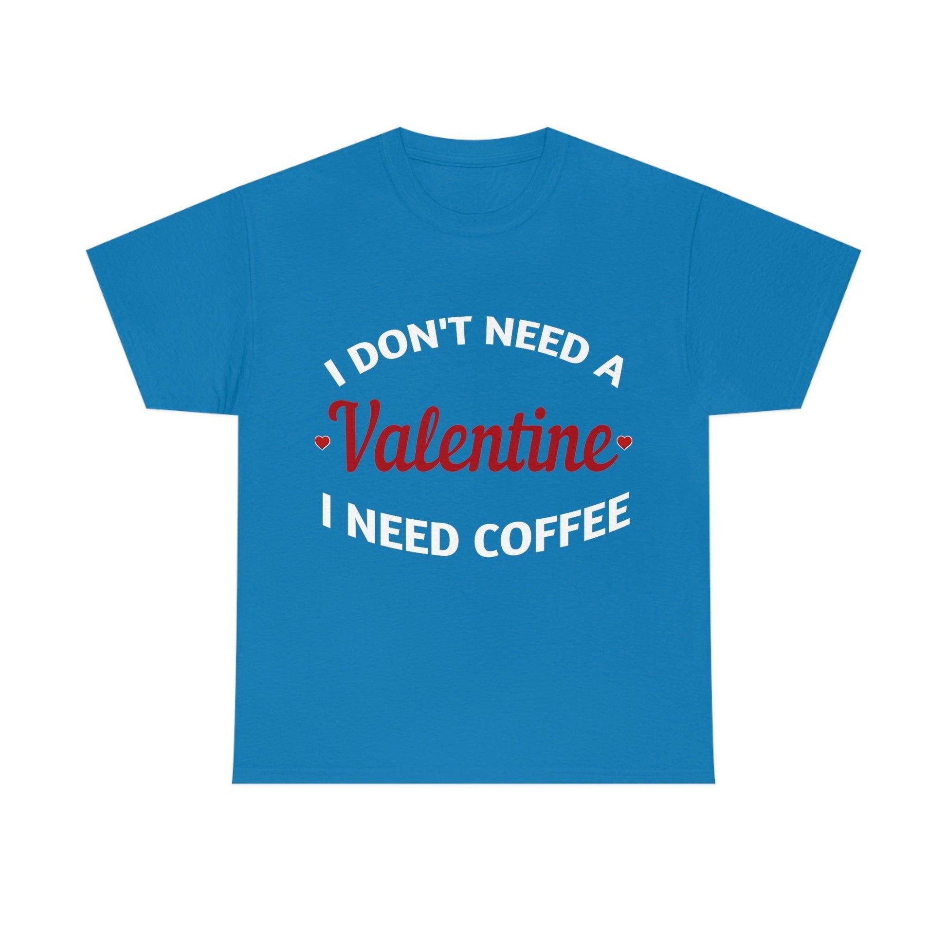 I don't need a Valentine I need Coffee - Giftsmojo