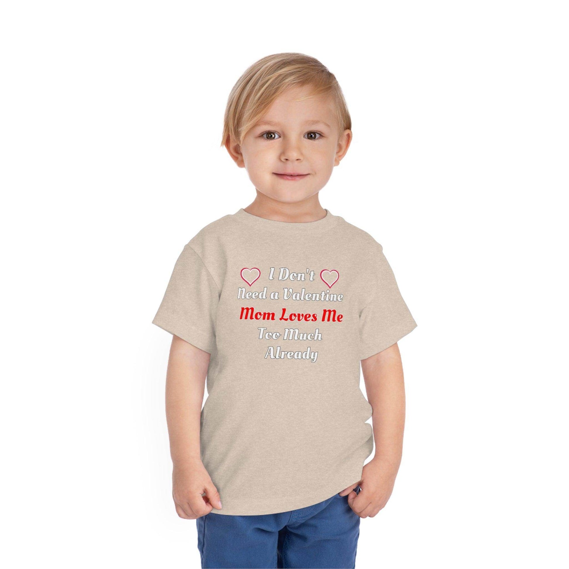 I don't need a valentine mom loves me too much already Toddler Tee - Giftsmojo