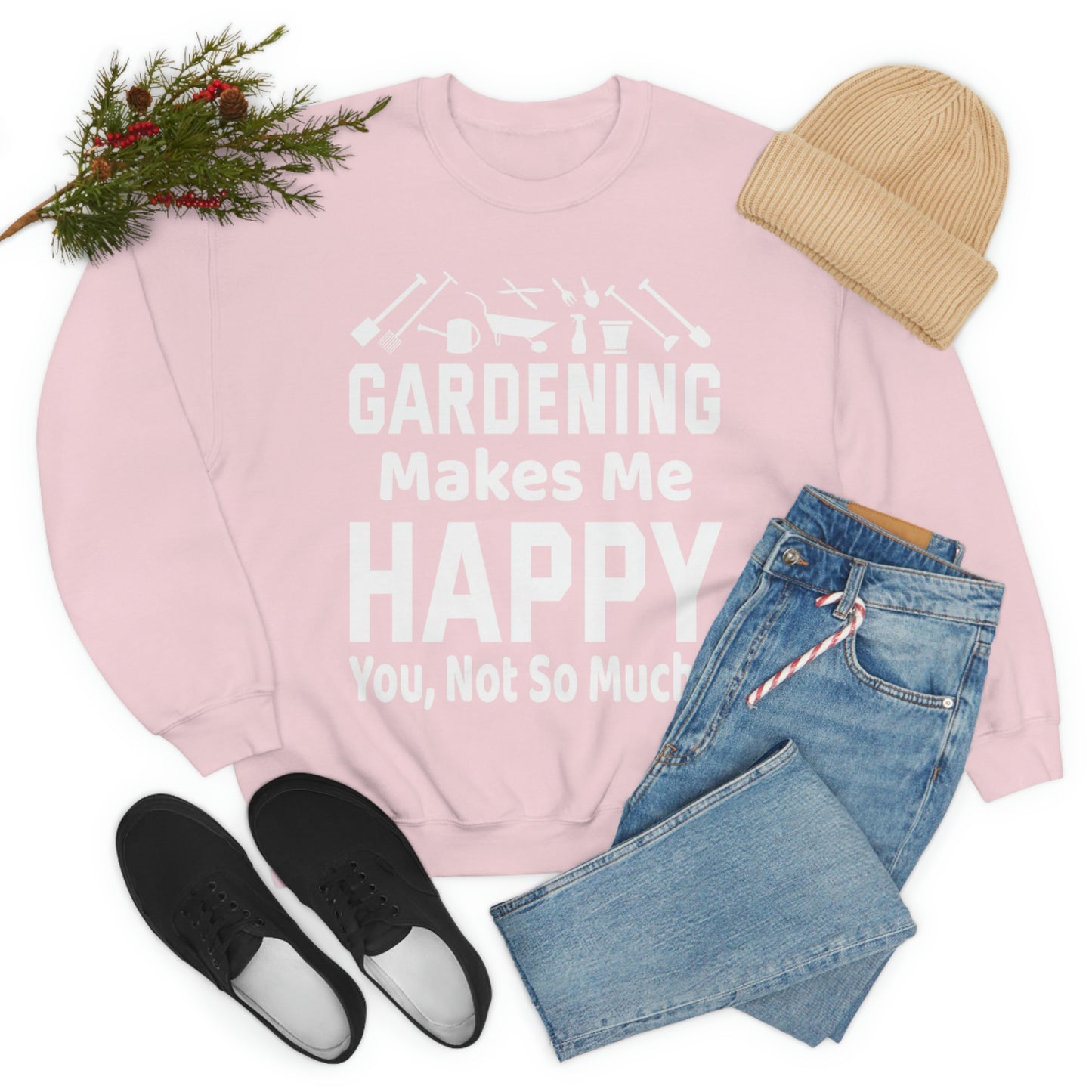 Gardening makes me Happy, You not so much, Garden sweatshirt, great for gardeners, garden shirt, plant lover shirt, nature lover shirt