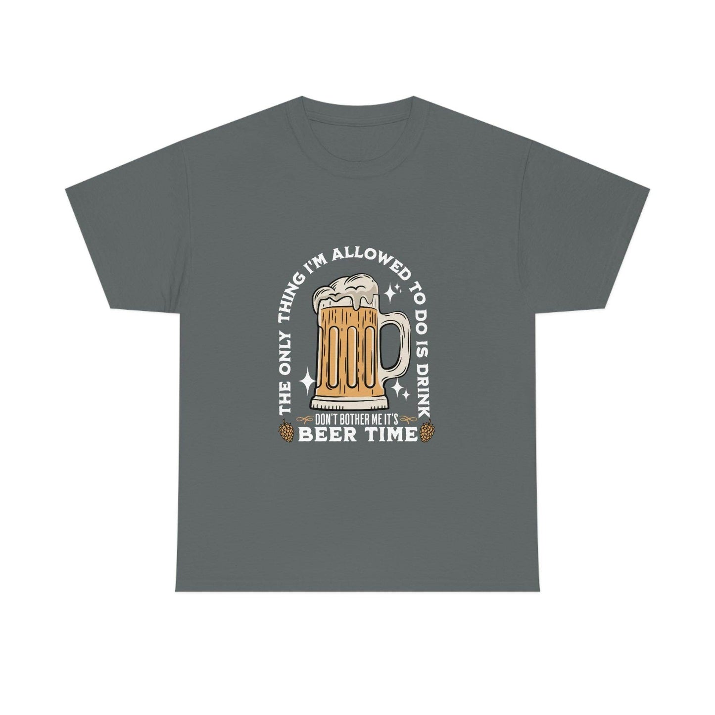The only thing I am allowed to do is Drink - Beer Time Cotton Tee - Giftsmojo