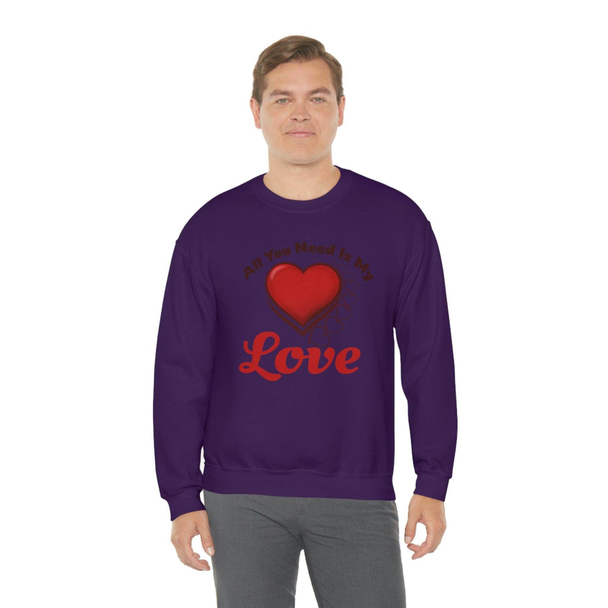 All you need is my Love Sweatshirt - Giftsmojo