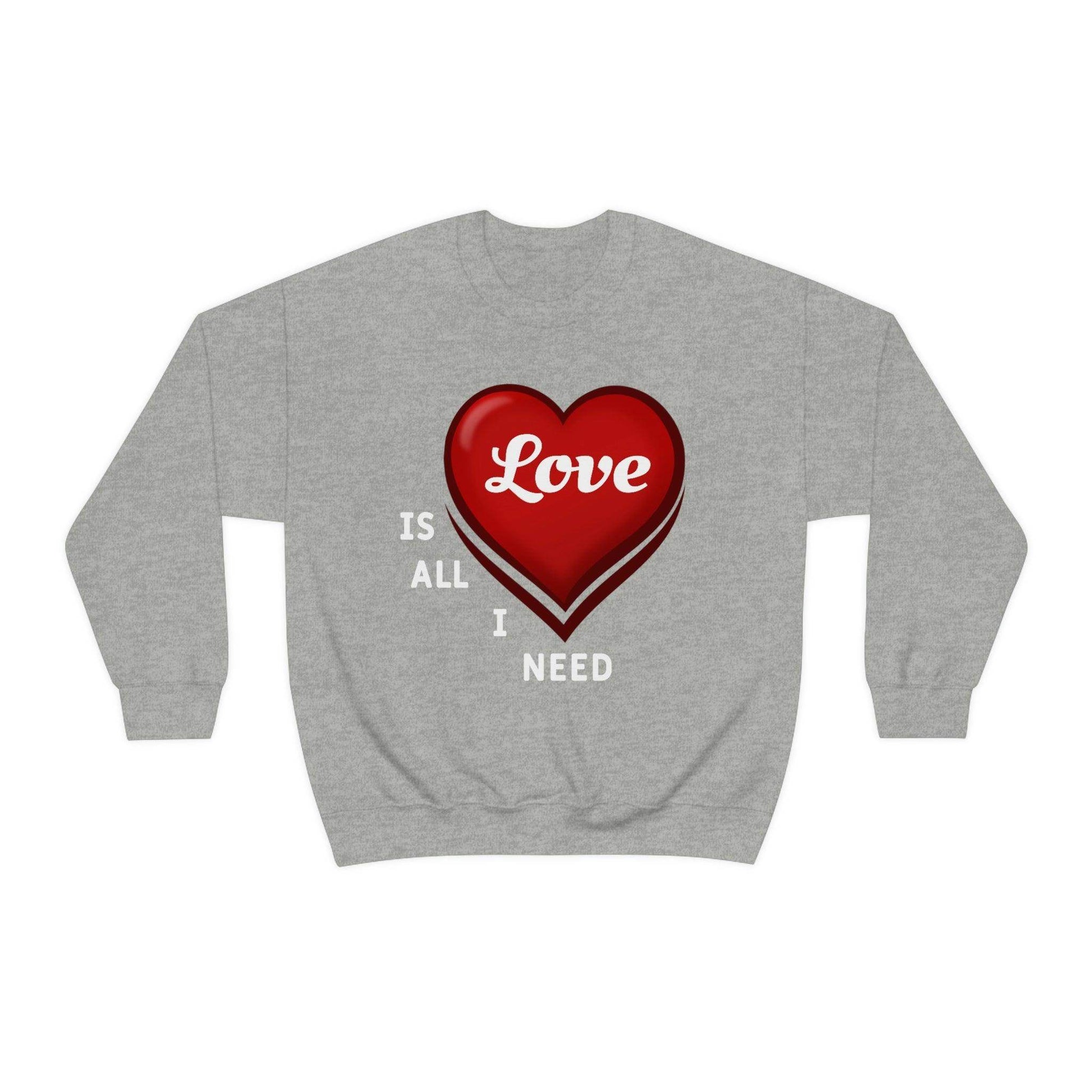 love is all I Need Sweatshirt - Giftsmojo