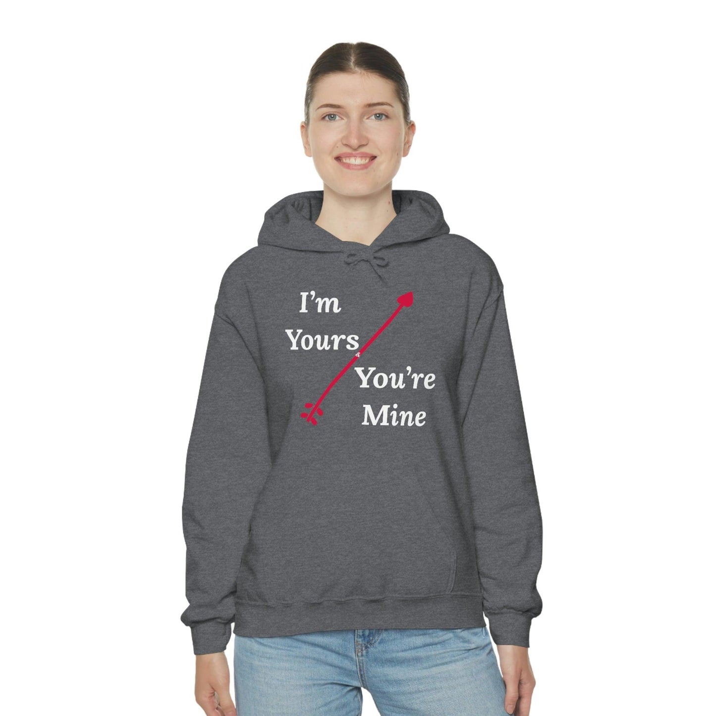 I'm Yours and You're Mine Hooded Sweatshirt