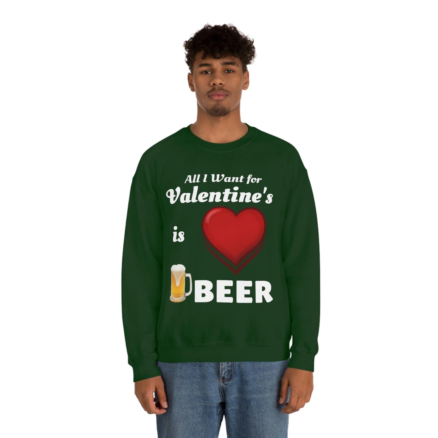 All I want for Valentine's is Beer Sweatshirt