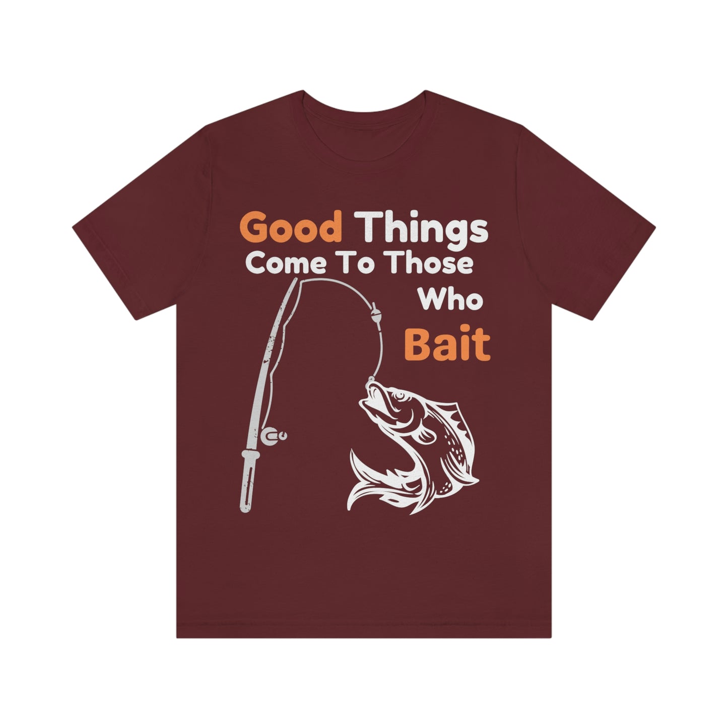Good things come to those who bait - Cool mens fishing shirt
