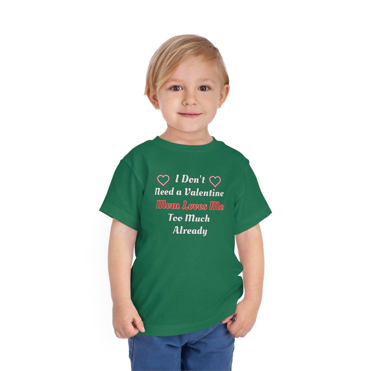 I don't need a valentine mom loves me too much already Toddler Tee - Giftsmojo