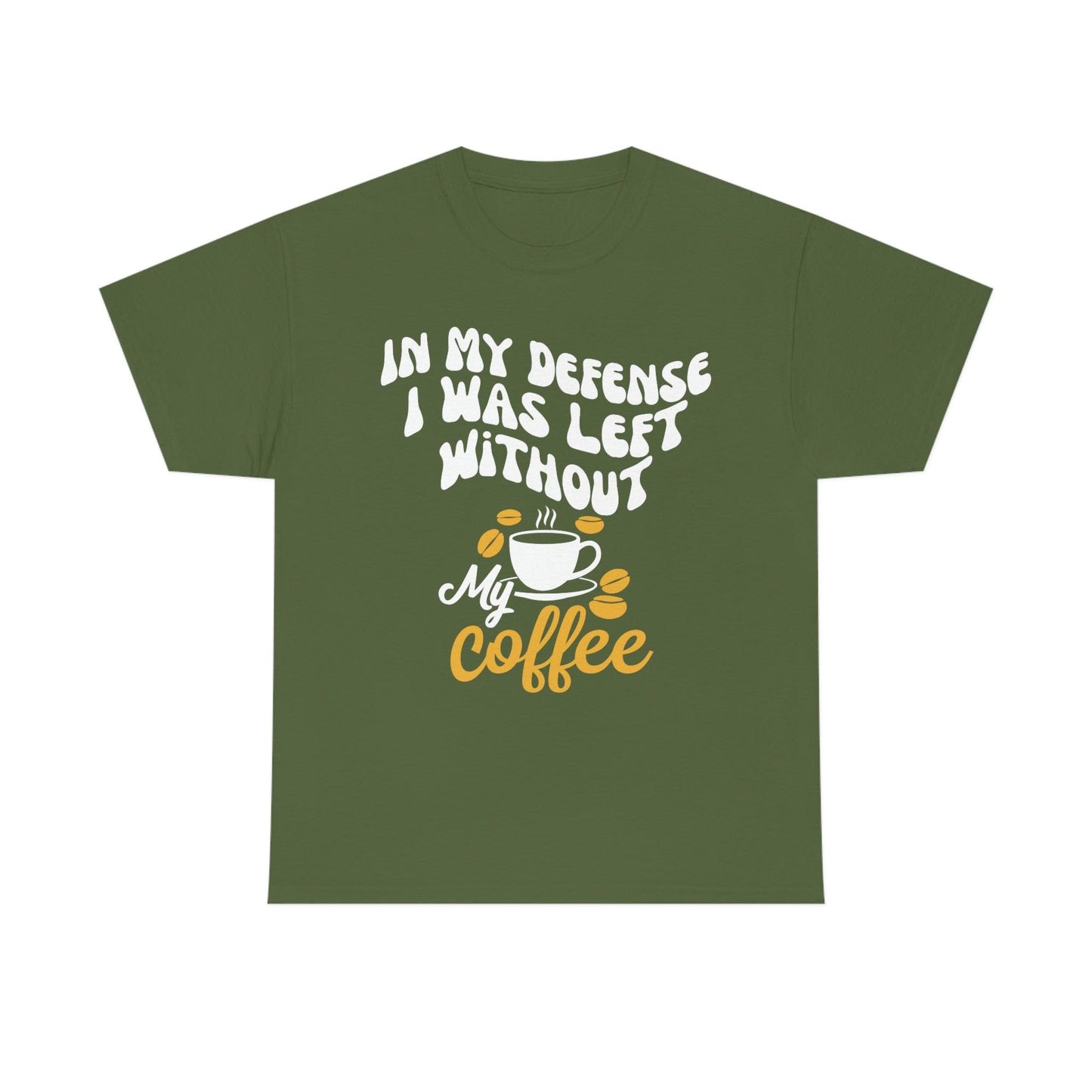 In My defense I was left without coffee Tee - Giftsmojo