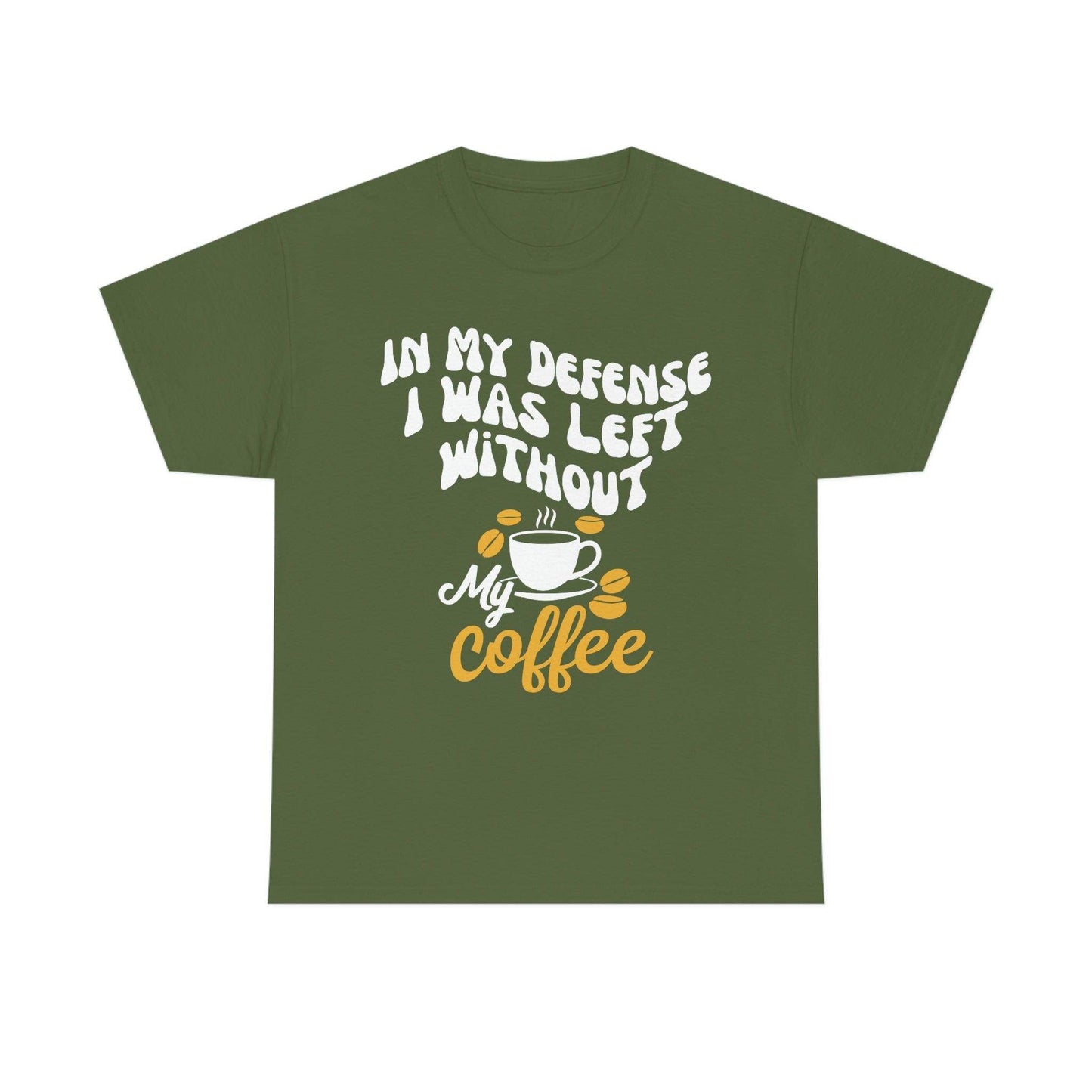 In My defense I was left without coffee Tee - Giftsmojo