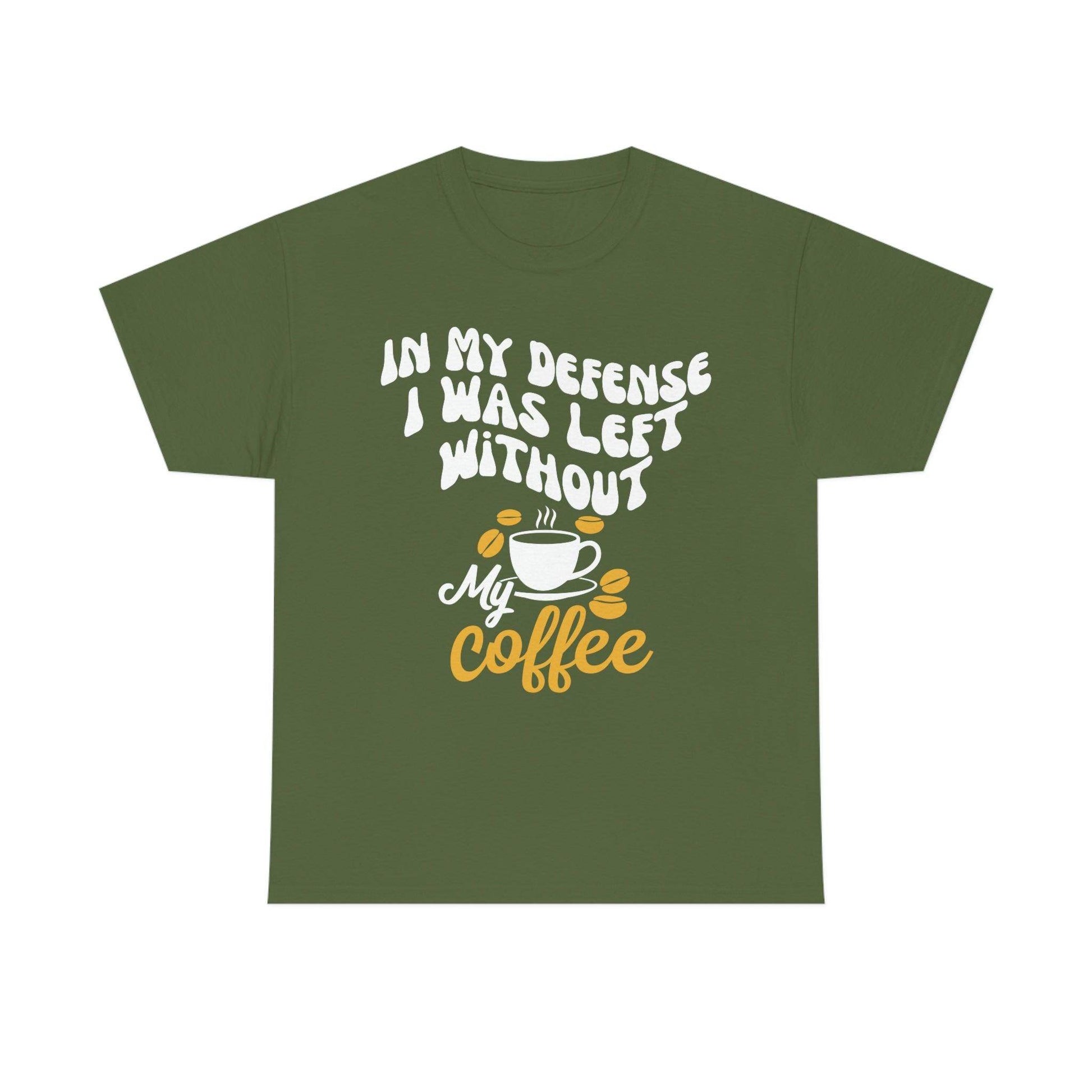 In My defense I was left without coffee Tee - Giftsmojo