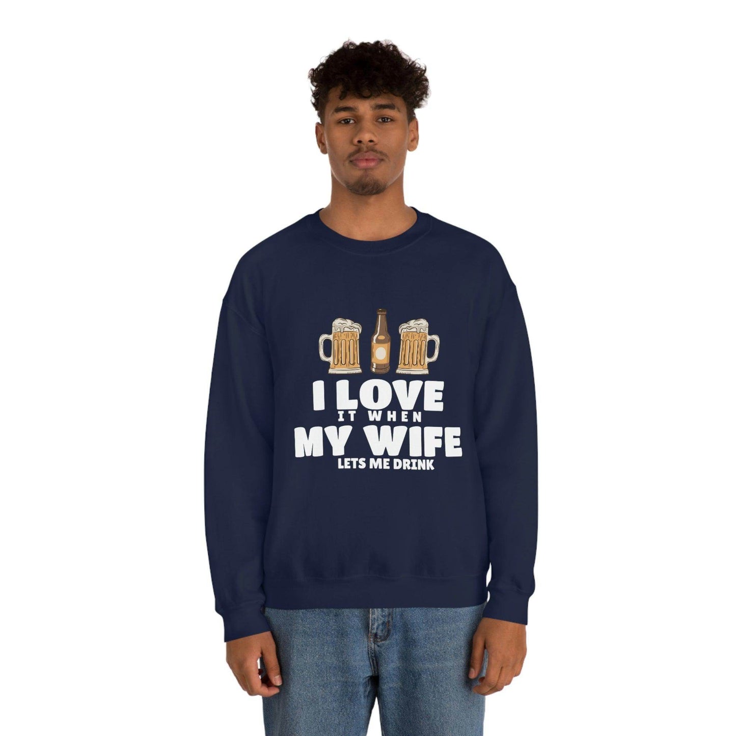 I Love It When MY Wife Lets me Drink Crewneck Sweatshirt - Giftsmojo