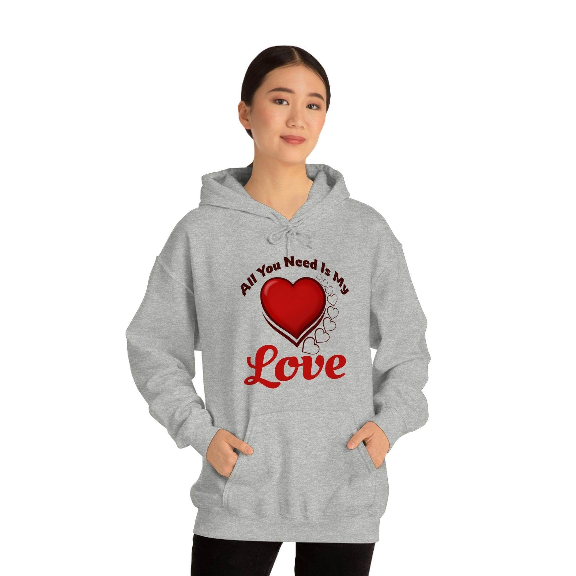 All you need is My Love Hooded Sweatshirt - Giftsmojo