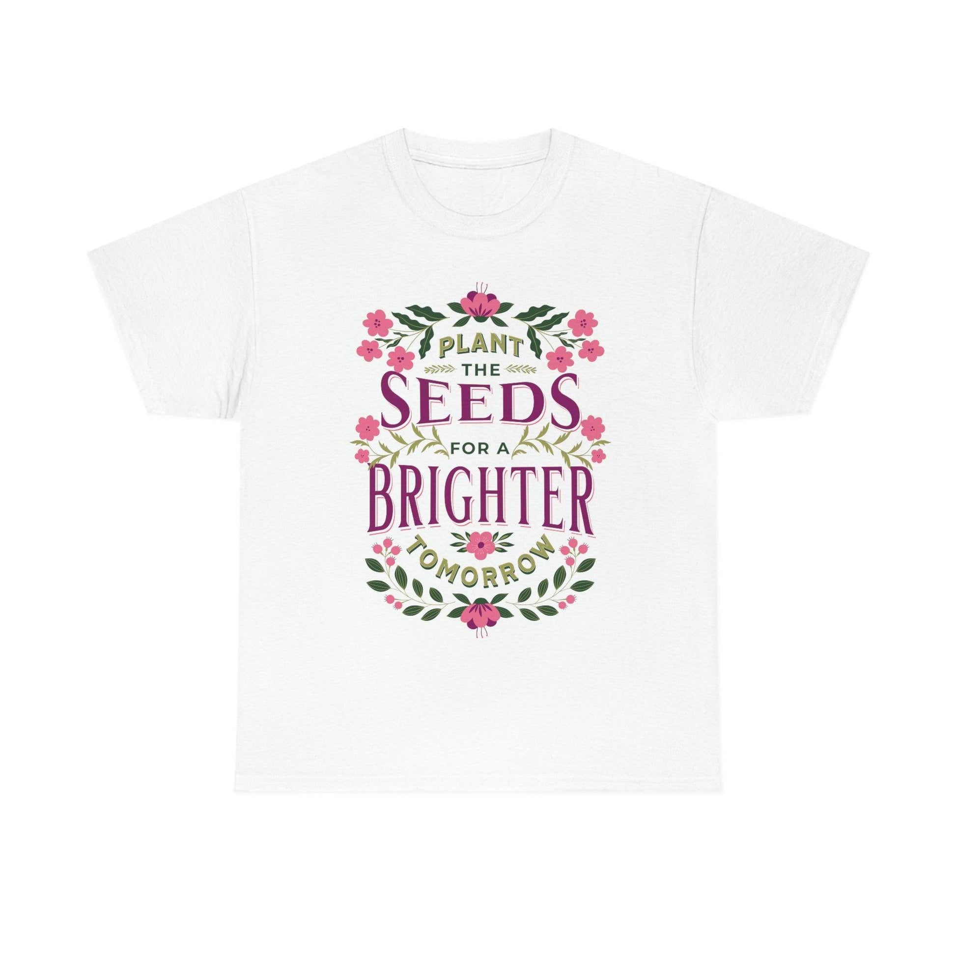 Plant the seeds for a Brighter tomorrow Tee - Giftsmojo