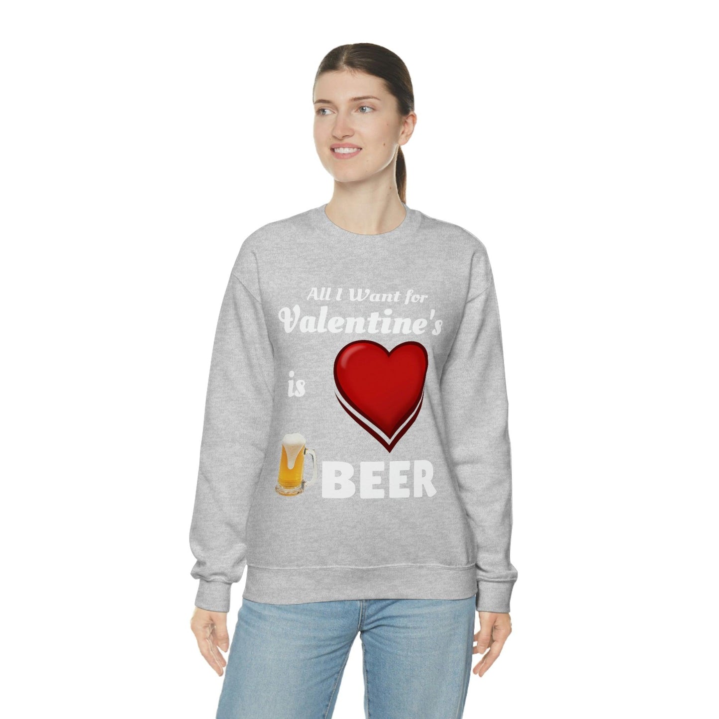 All I want for Valentine's is Beer Sweatshirt
