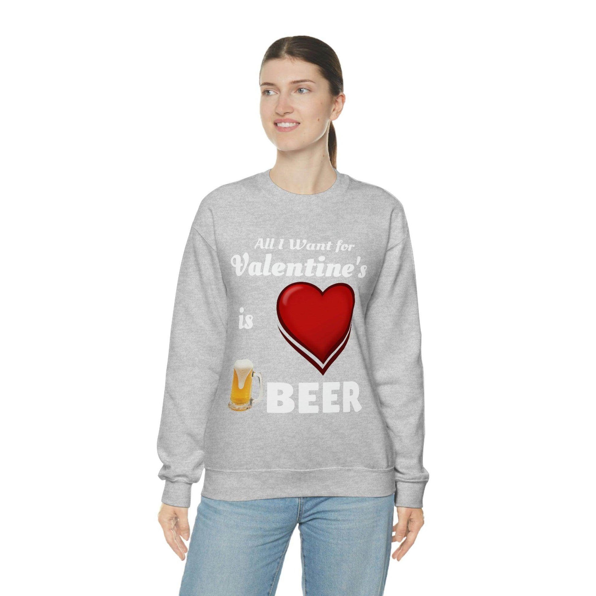 All I want for Valentine's is Beer Sweatshirt - Giftsmojo